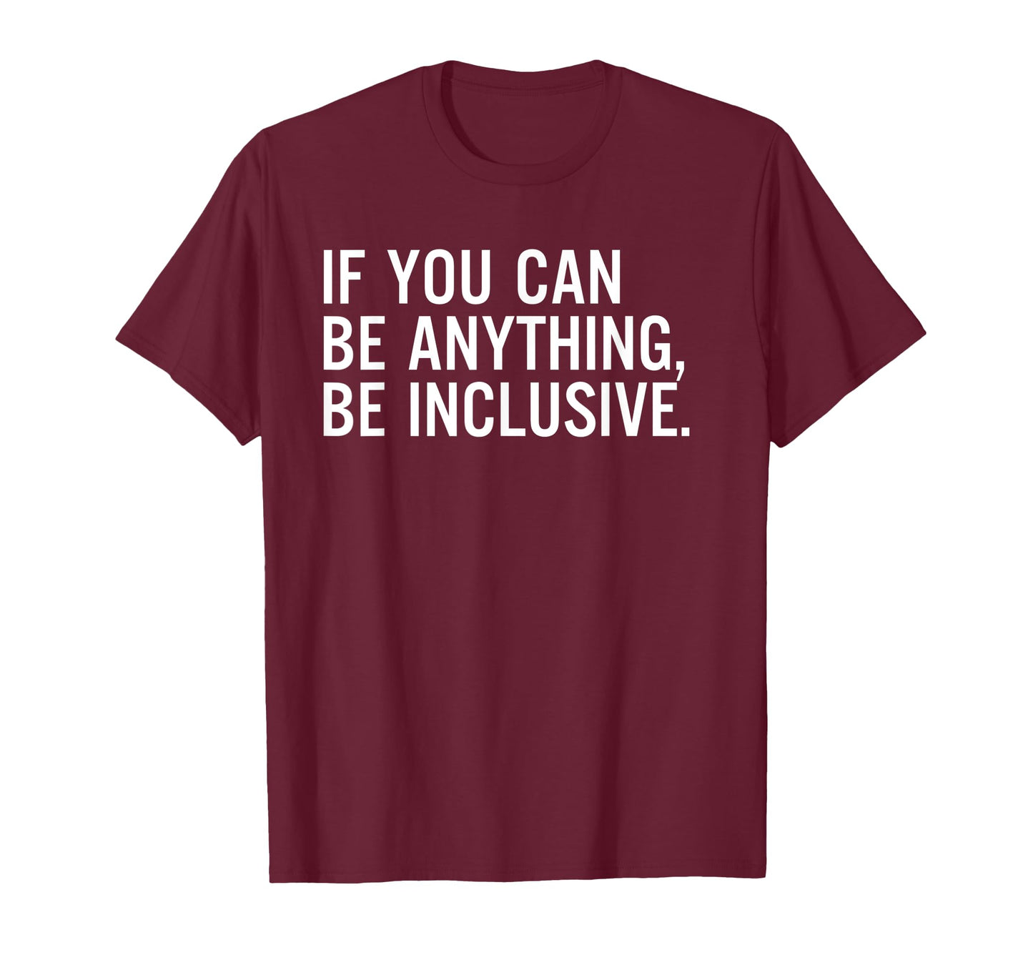 If You Can Be Anything Be Inclusive T-Shirt