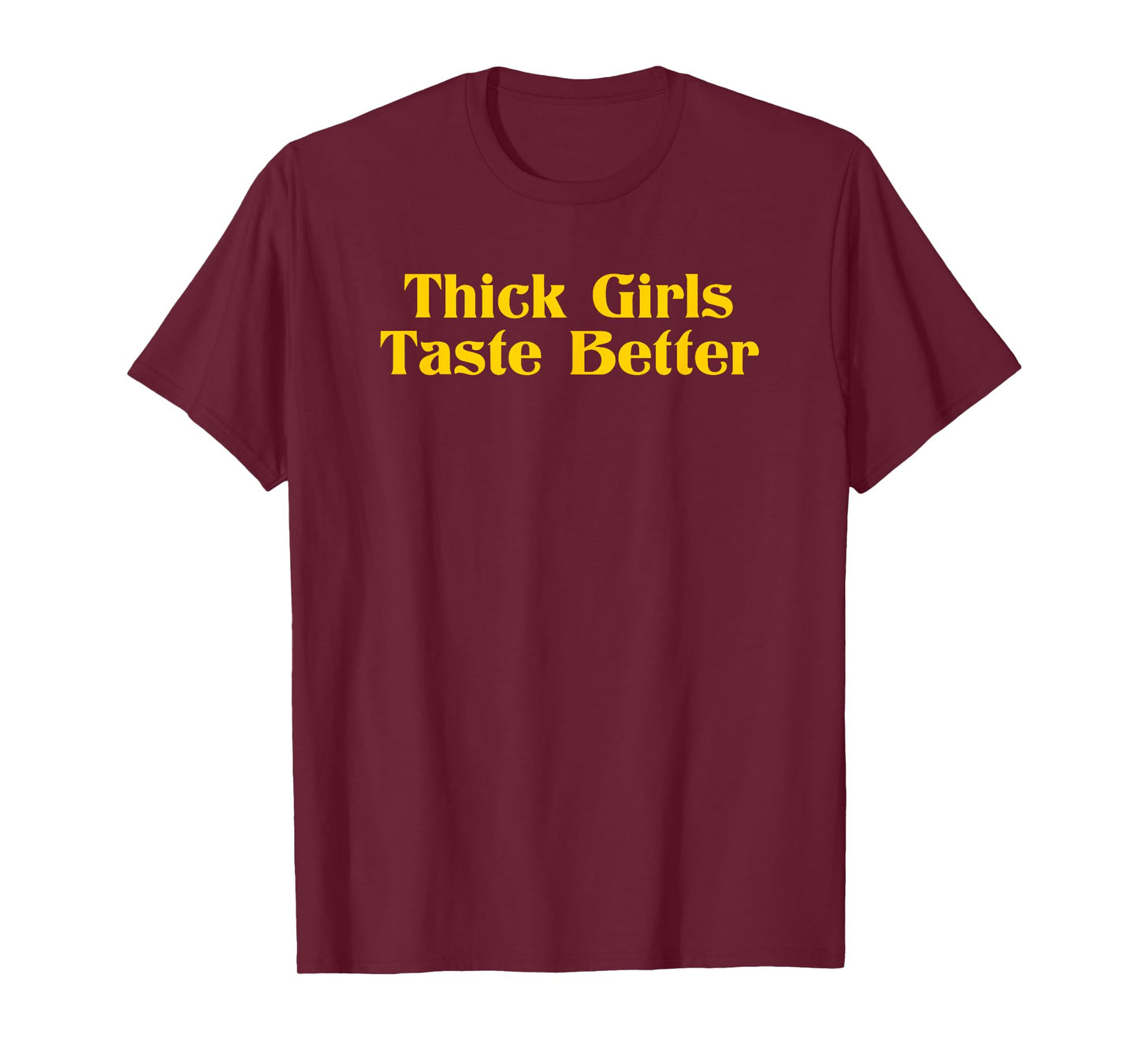 Thick Girls Taste Better T-Shirt