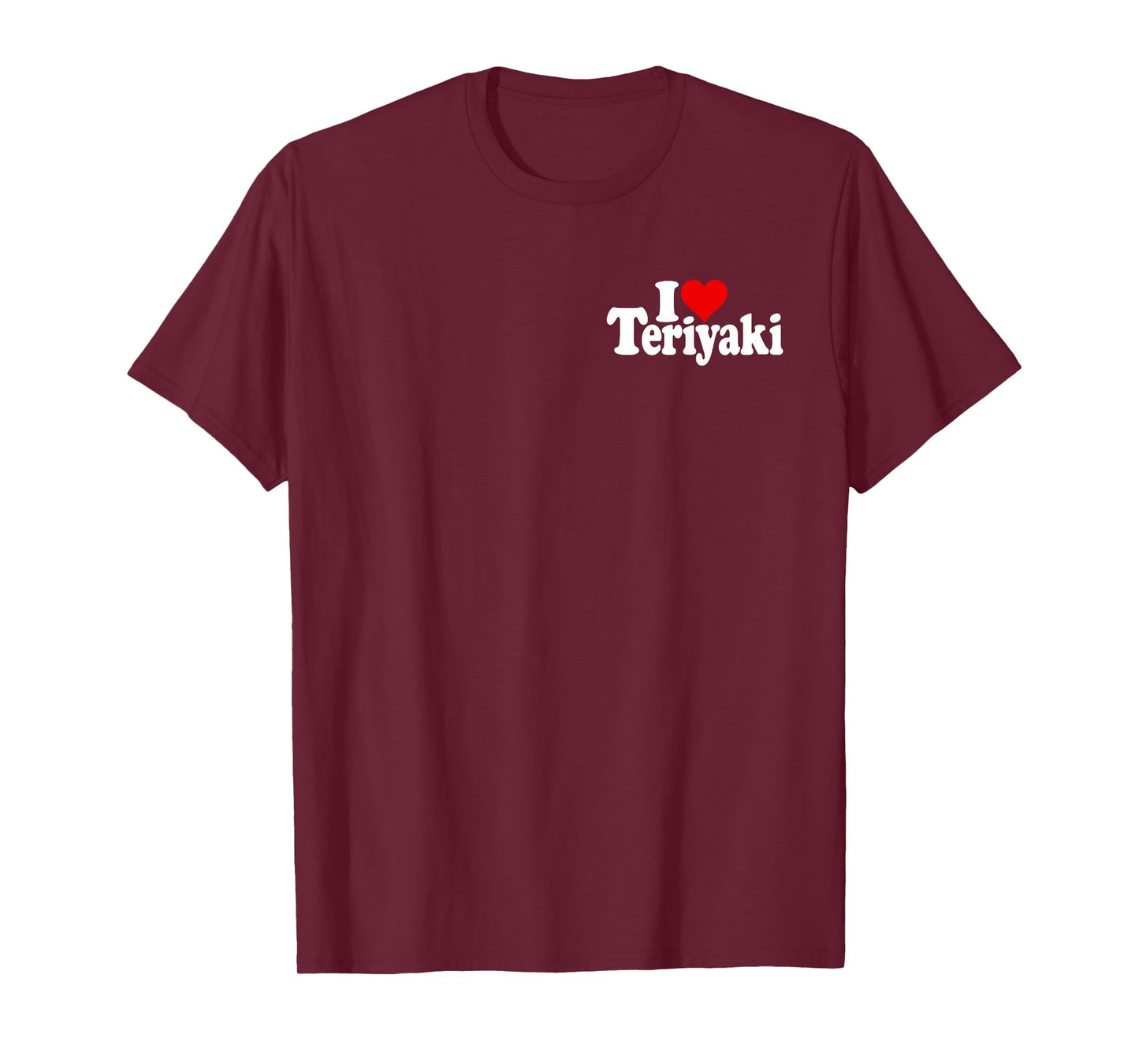 I LOVE HEART TERIYAKI GLAZE SAUCE CHICKEN JAPANESE FOOD T-Shirt