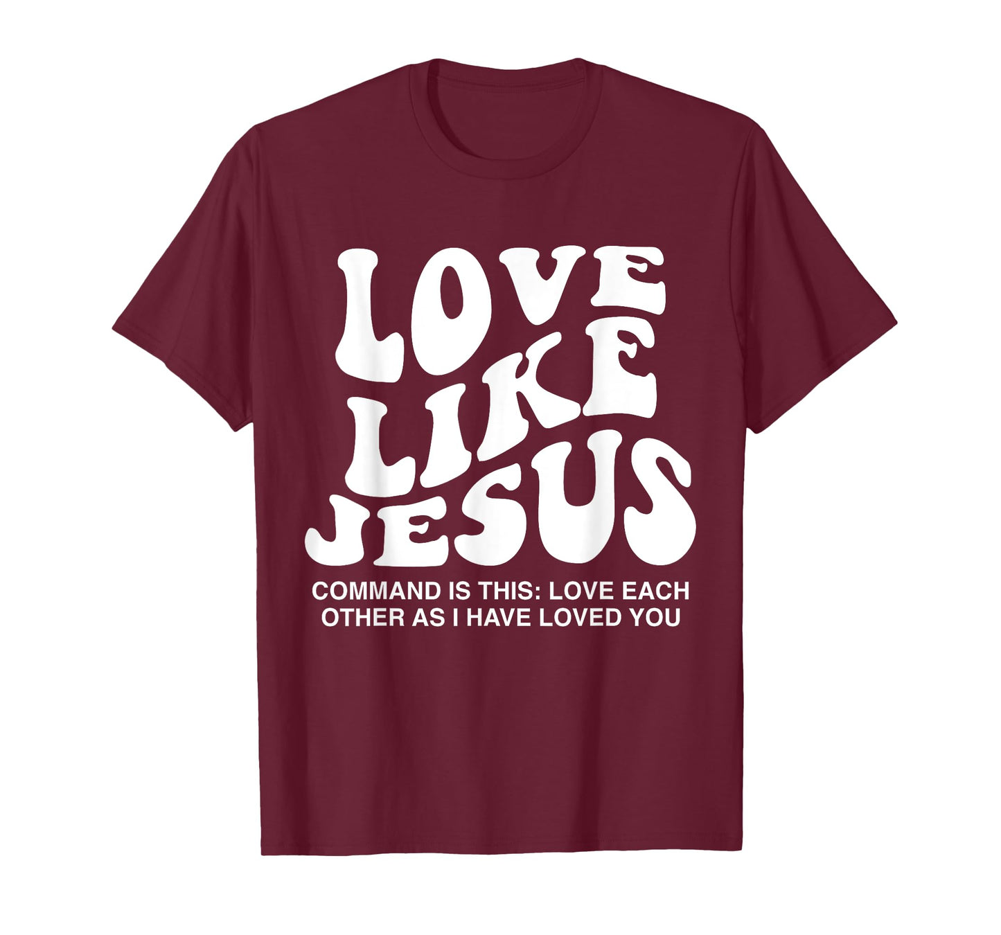 Love Like Jesus Command Is This Love Each Other As I Have T-Shirt