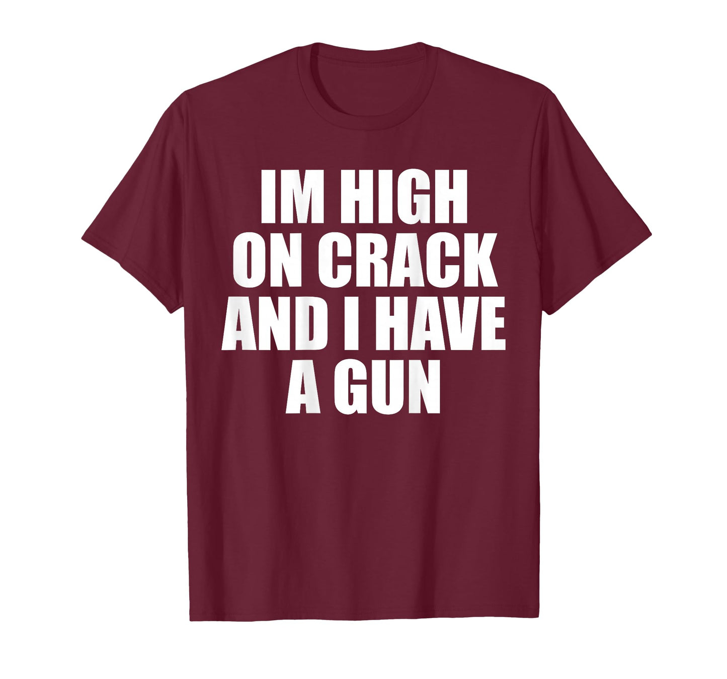 I'm High On Crack And I Have A Gun Funny Jokes Adult (BACK) T-Shirt