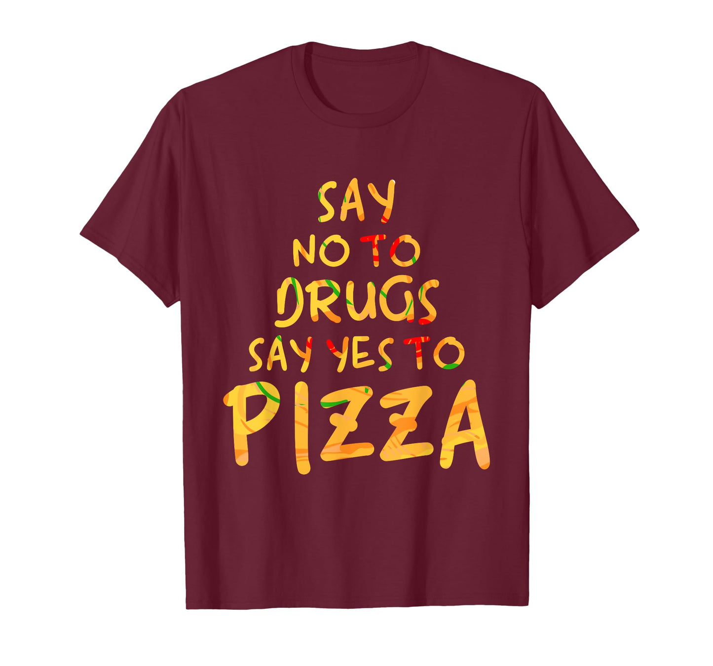 Funny Anti Drug T Shirt - Say No To Drugs, Say Yes To Pizza T-Shirt