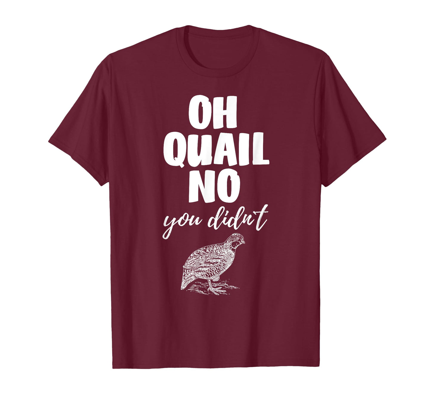 Funny Quail Hunting Tees Oh Quail No You Didn't Quail Hunting Pun Design T-Shirt