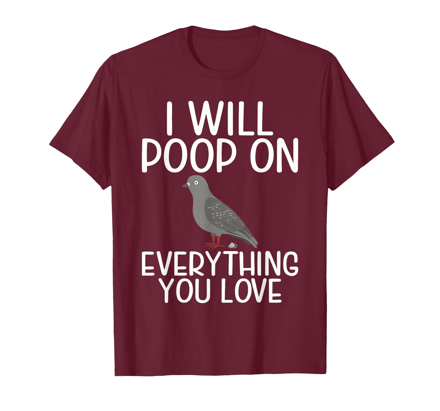 I will Poop on everything you love funny Pigeon T-Shirt