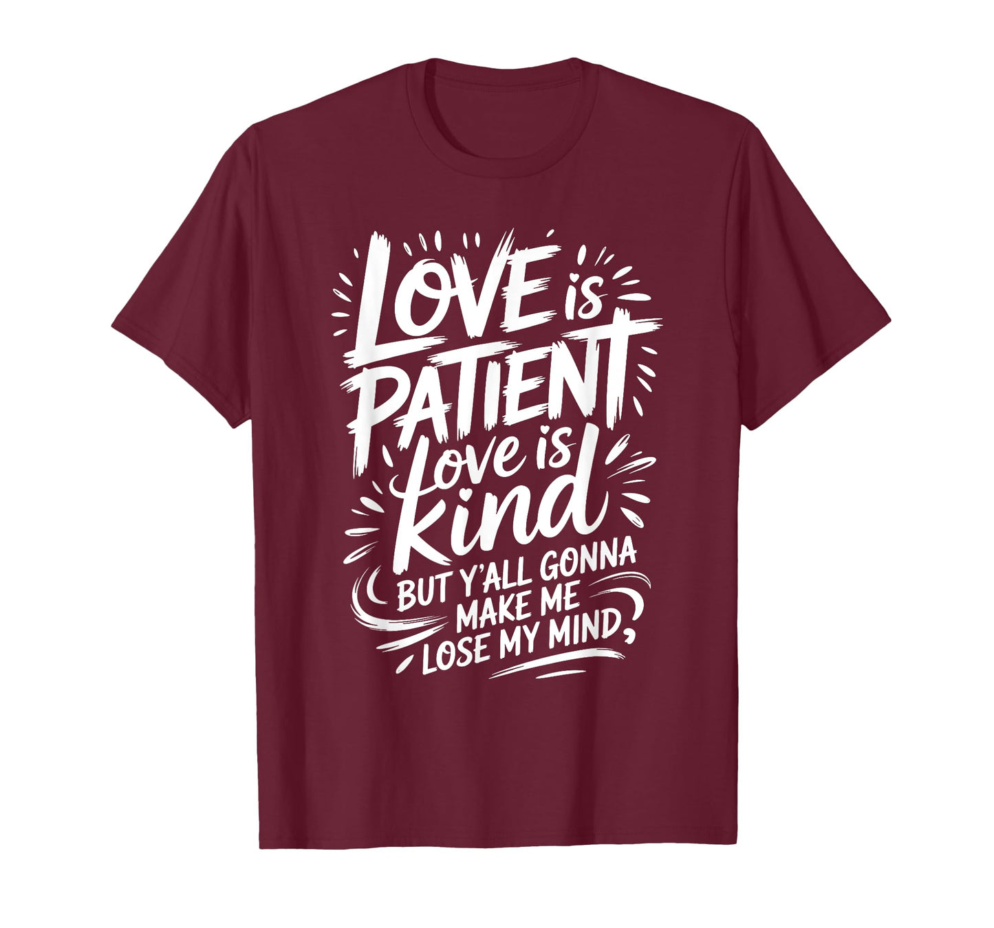 Love Is Patient Love Is Kind But Y'all Gonna Make Me Lose T-Shirt