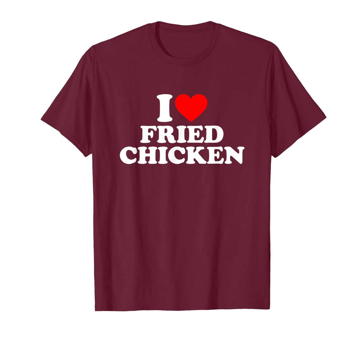 I Love Fried Chicken, I Heart Fried Chicken T-Shirt