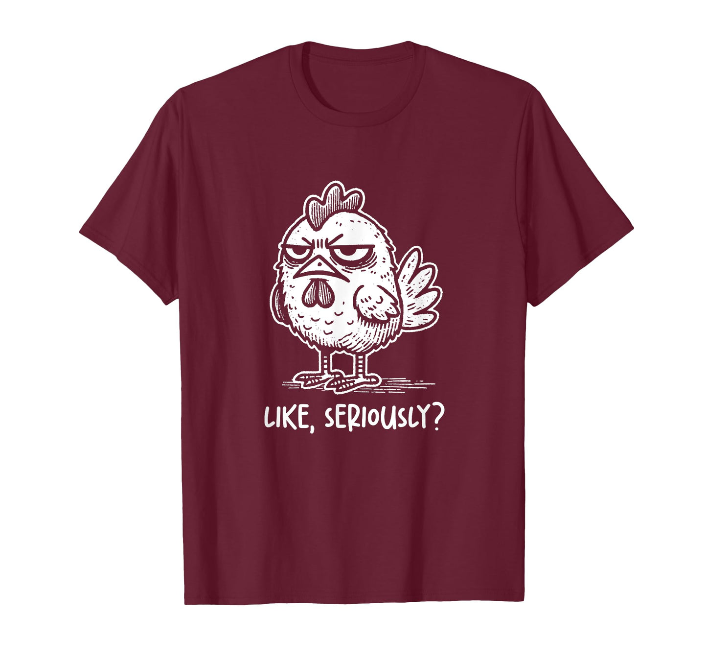 Chicken Like Seriously? Funny Sarcastic Quote Novelty Humor T-Shirt