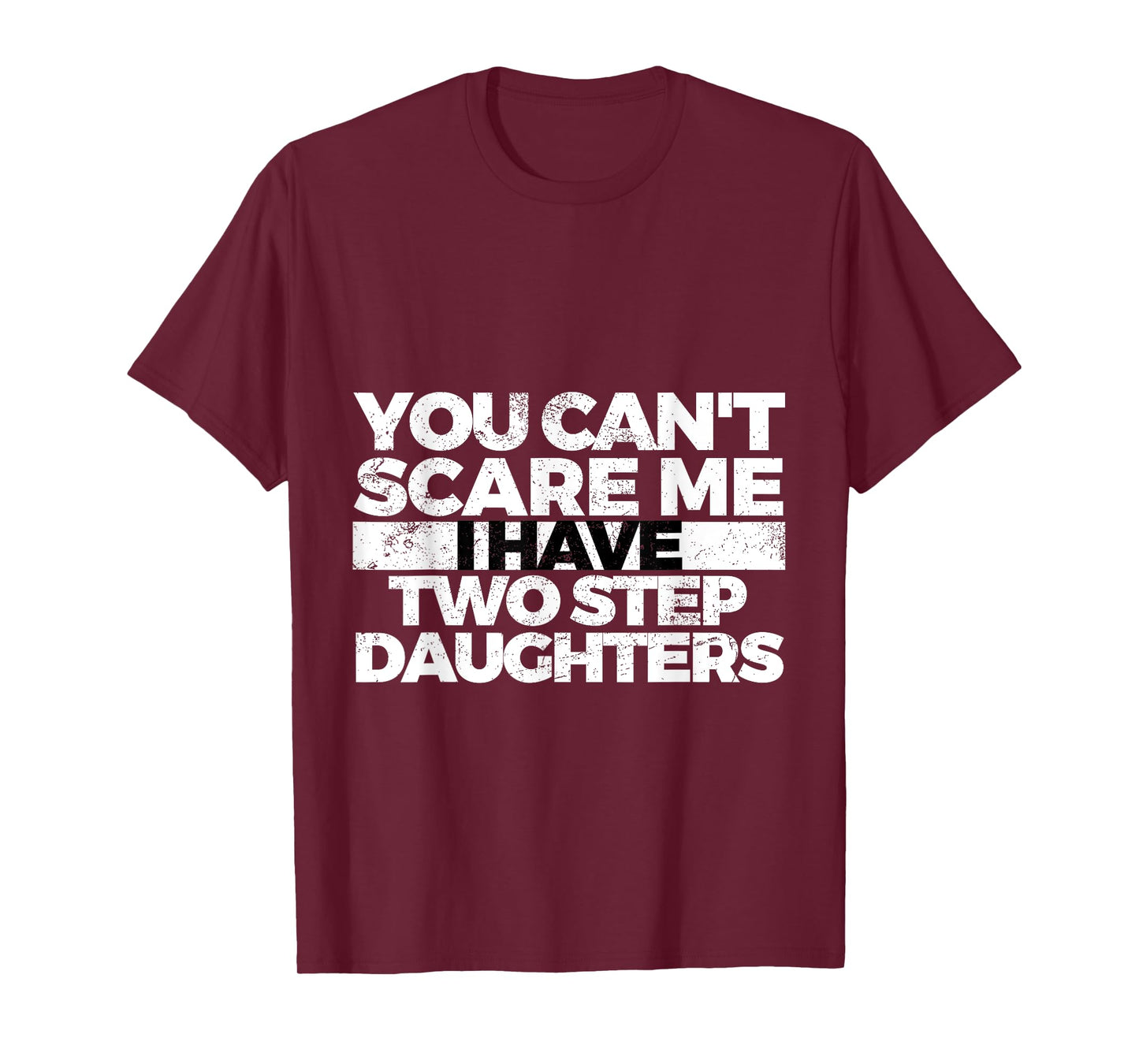 You Can't Scare Me I Have Two Stepdaughters: Stepdad T-Shirt T-Shirt