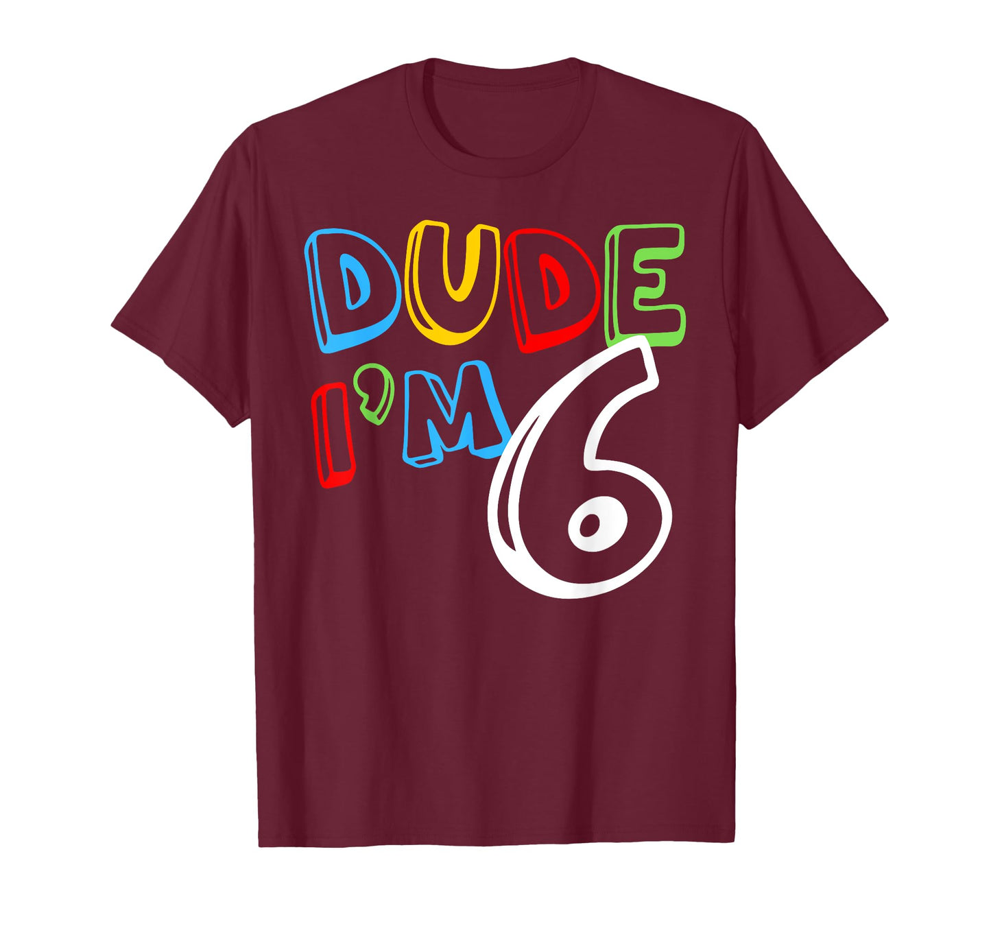 Dude I'm 6 Year Old It's My 6th Birthday Kid Happy Playful T-Shirt