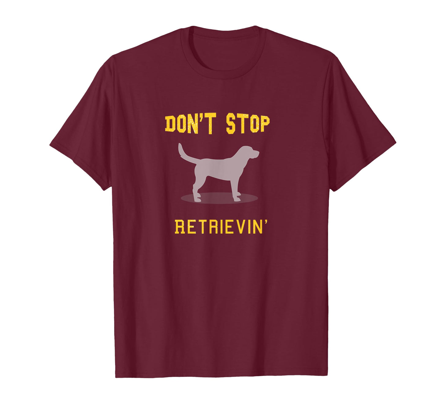 Funny Yellow Lab Shirt: Don't Stop Retrieving T-Shirt