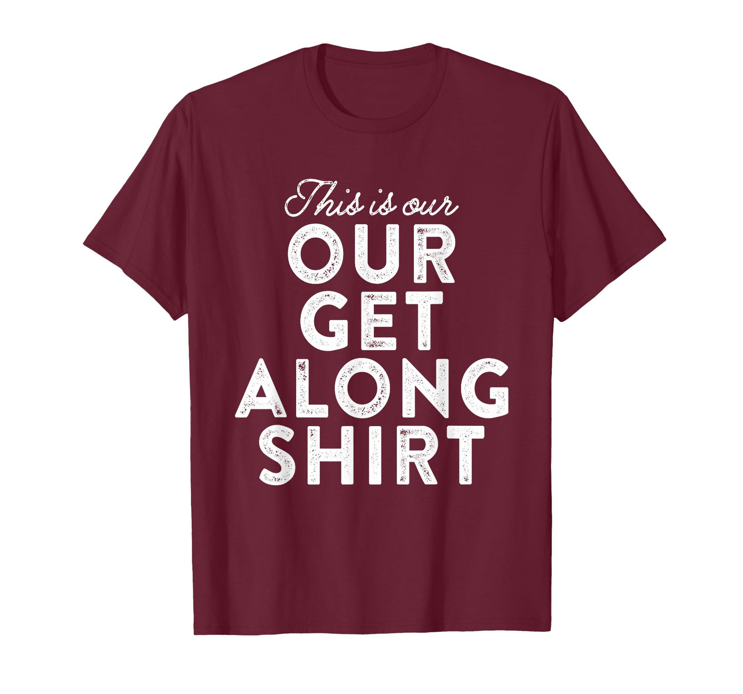 Our Get Along Shirt Siblings Sisters Brothers Parenting 101 T-Shirt