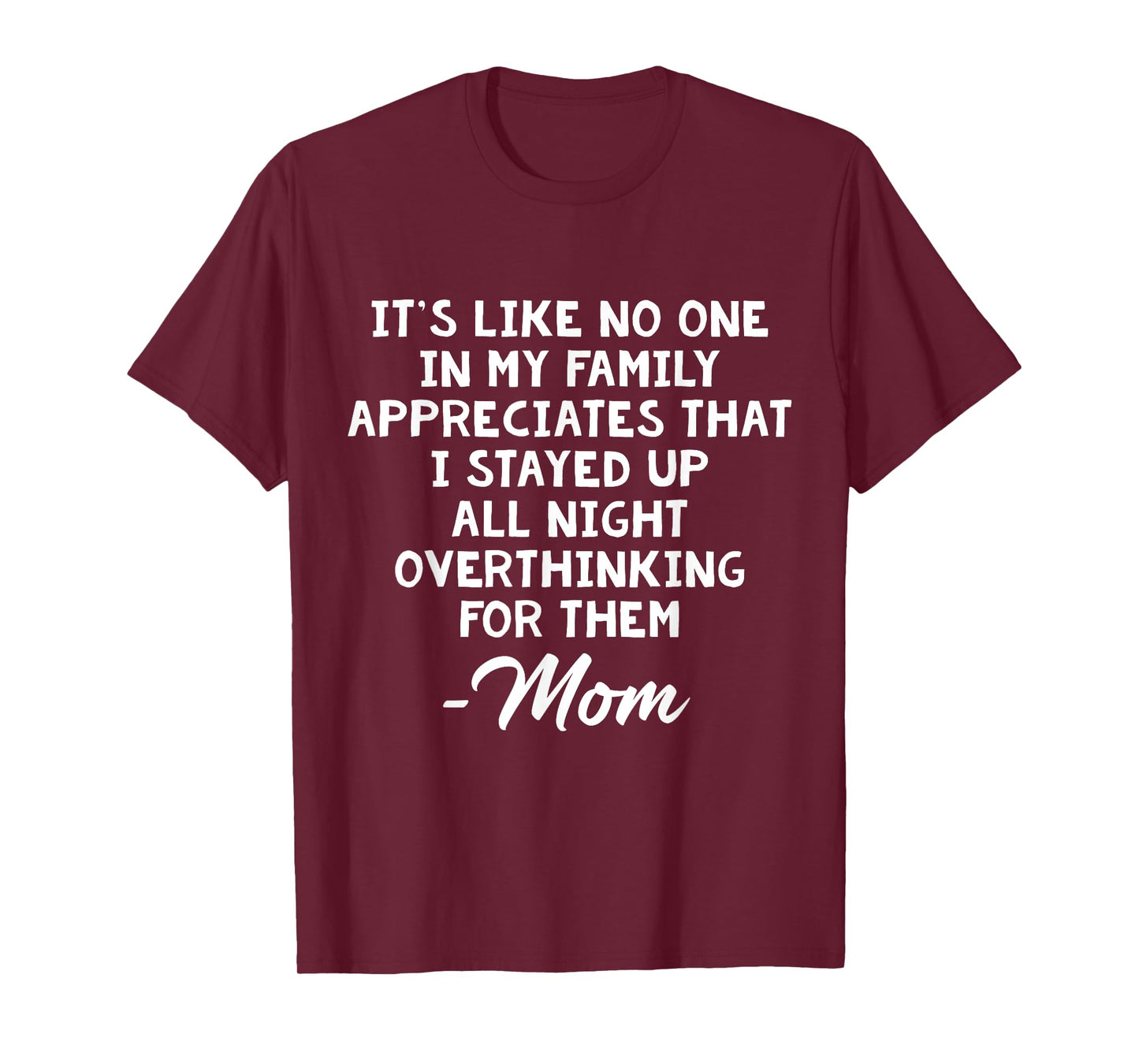 It's Like No One In My Family Appreciates That I Stayed Up T-Shirt
