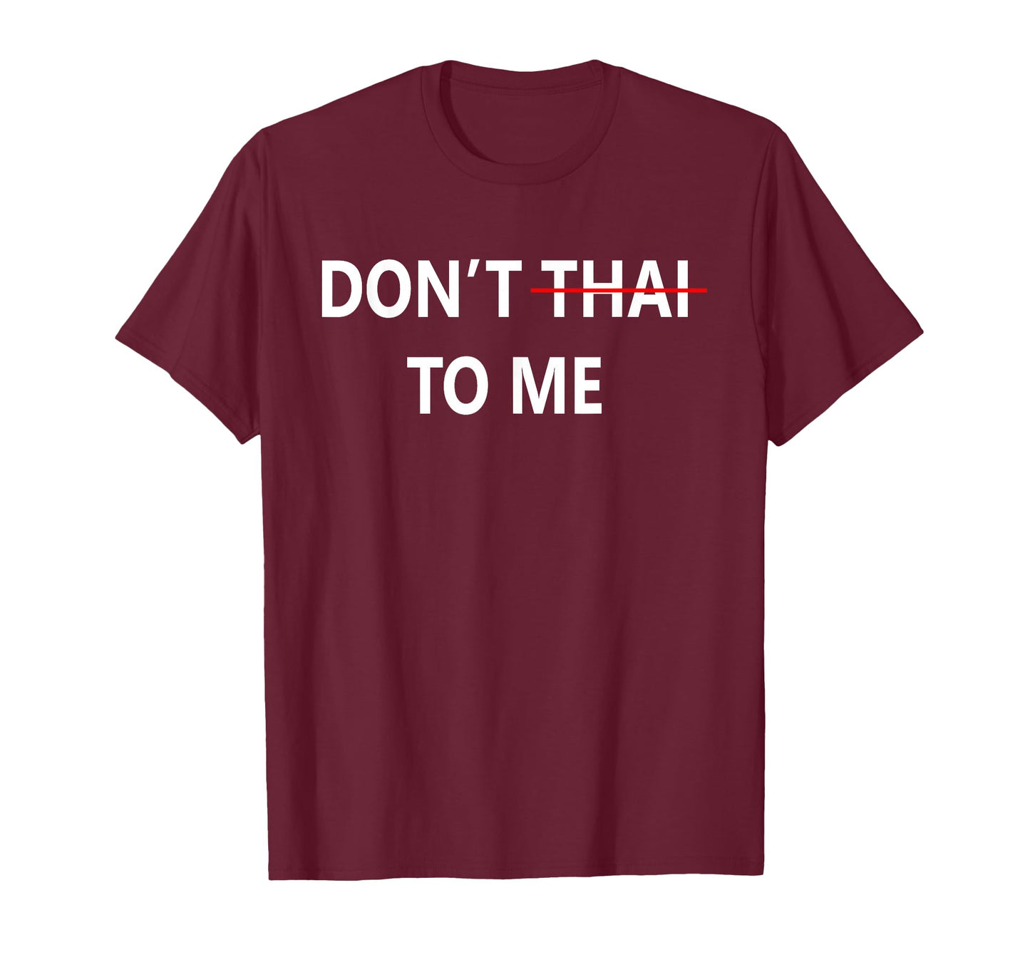 Don't Thai to Me Thailand Khmer Conflict for Men Women T-Shirt