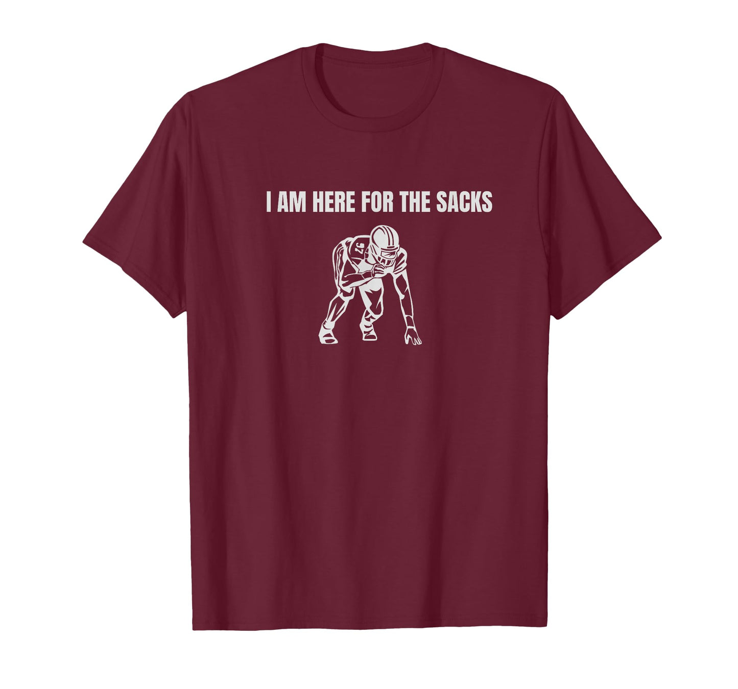 I am here for the Sacks Football Linebacker Defense DB FS T-Shirt