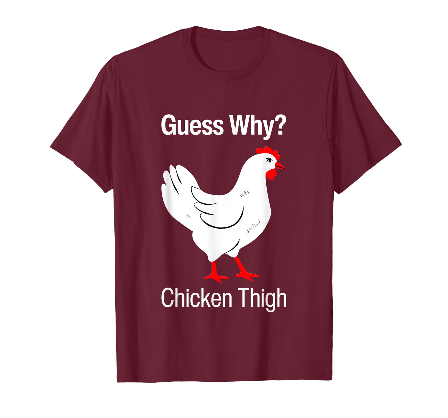 Guess Why Chicken Thigh Funny Chickens Thighs Humor Pun Meme T-Shirt