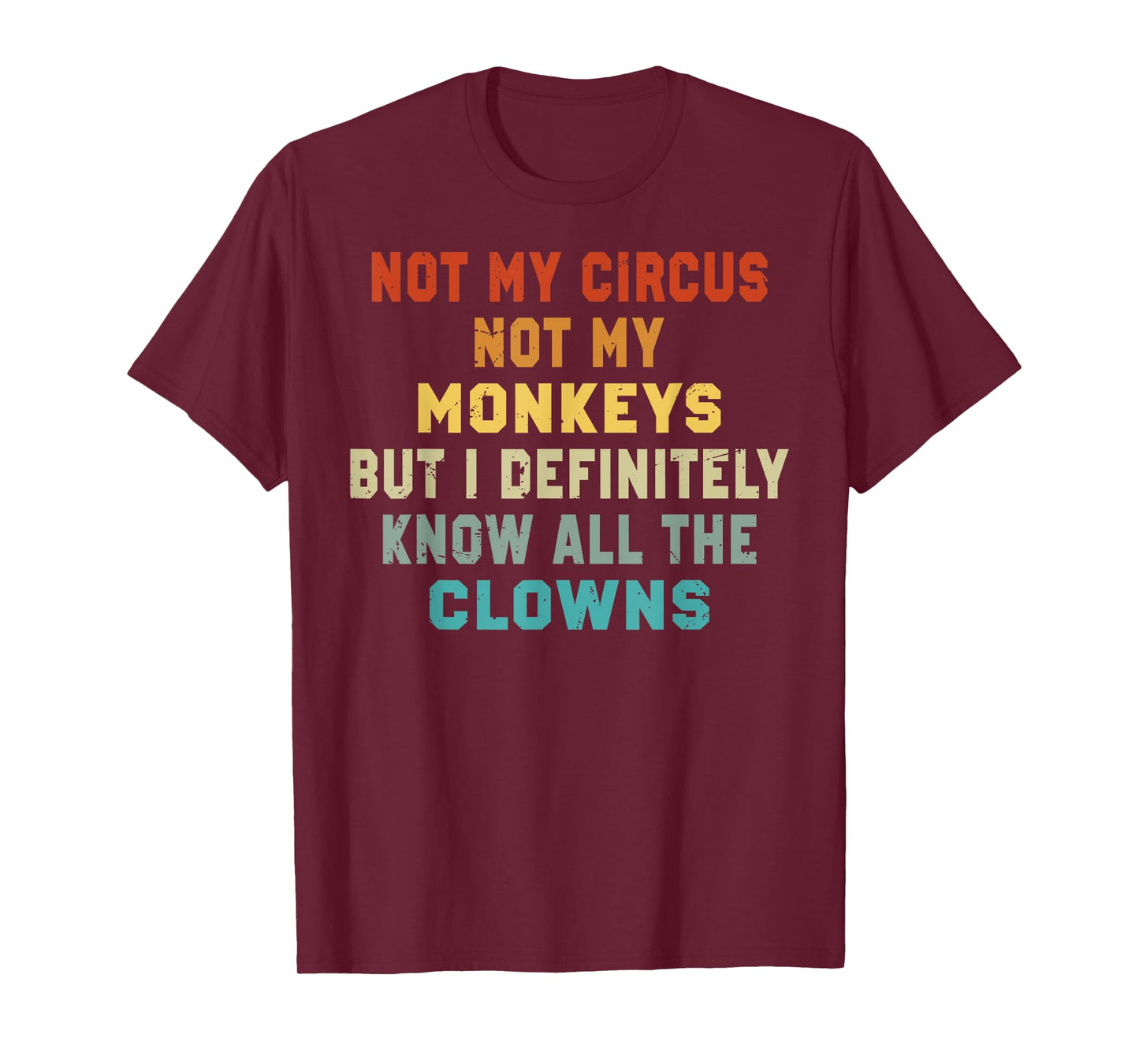 Not My Circus Not My Monkeys But I Know All The Clowns T-Shirt