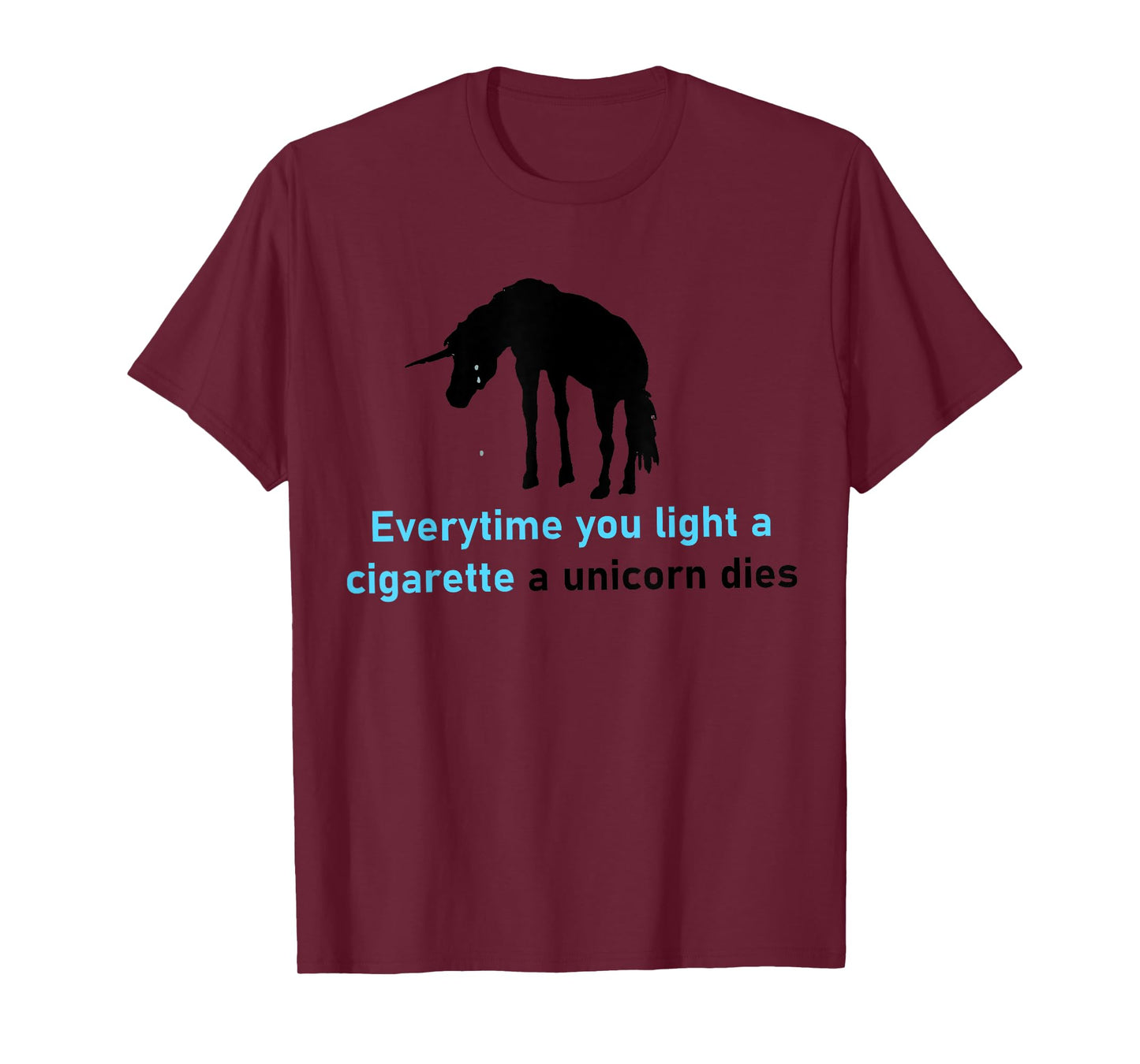 Everytime You Light A Cigarette A Unicorn Dies T-Shirt