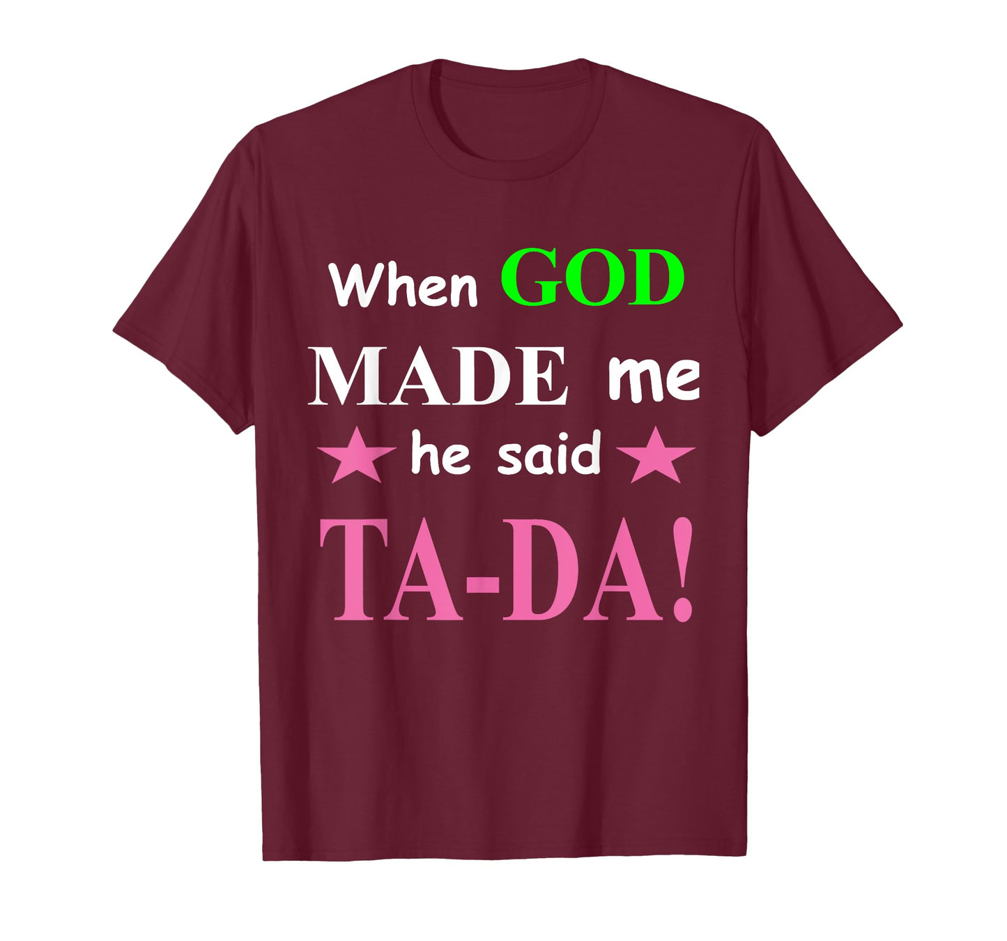 When God Made Me He Said TaDa Funny T-Shirt