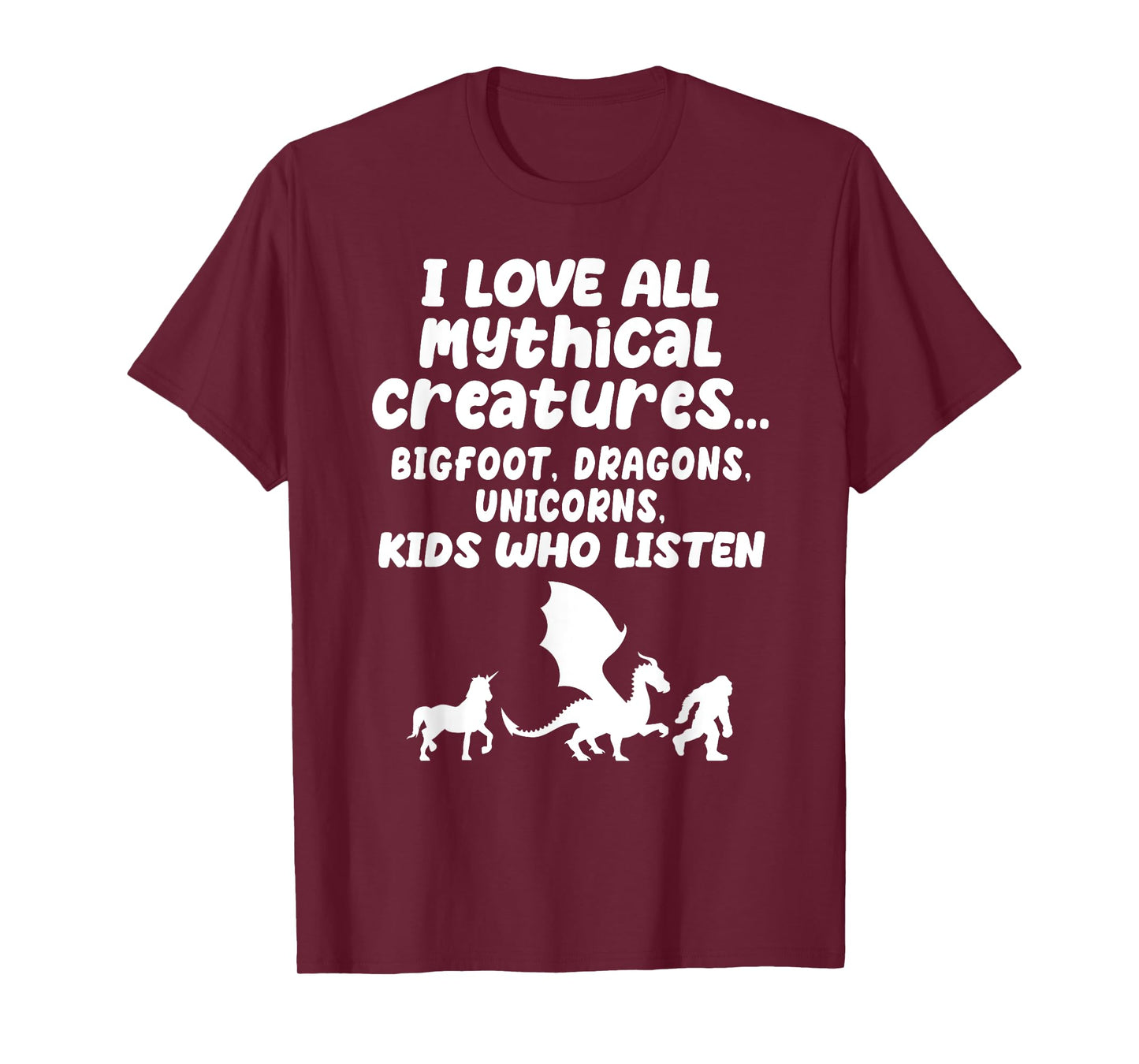 I Love All Mythical Creatures Like Kids Who Listen Funny Gag T-Shirt