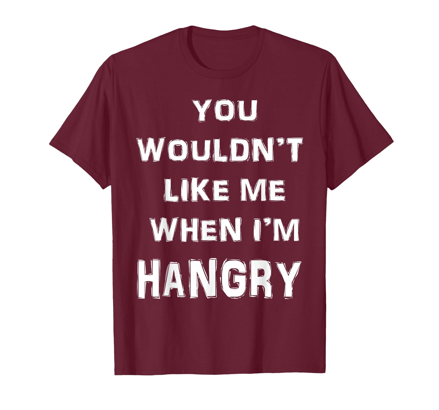 You Wouldn't Like Me When I'm Hangry T Shirt Hungry Angry T-Shirt