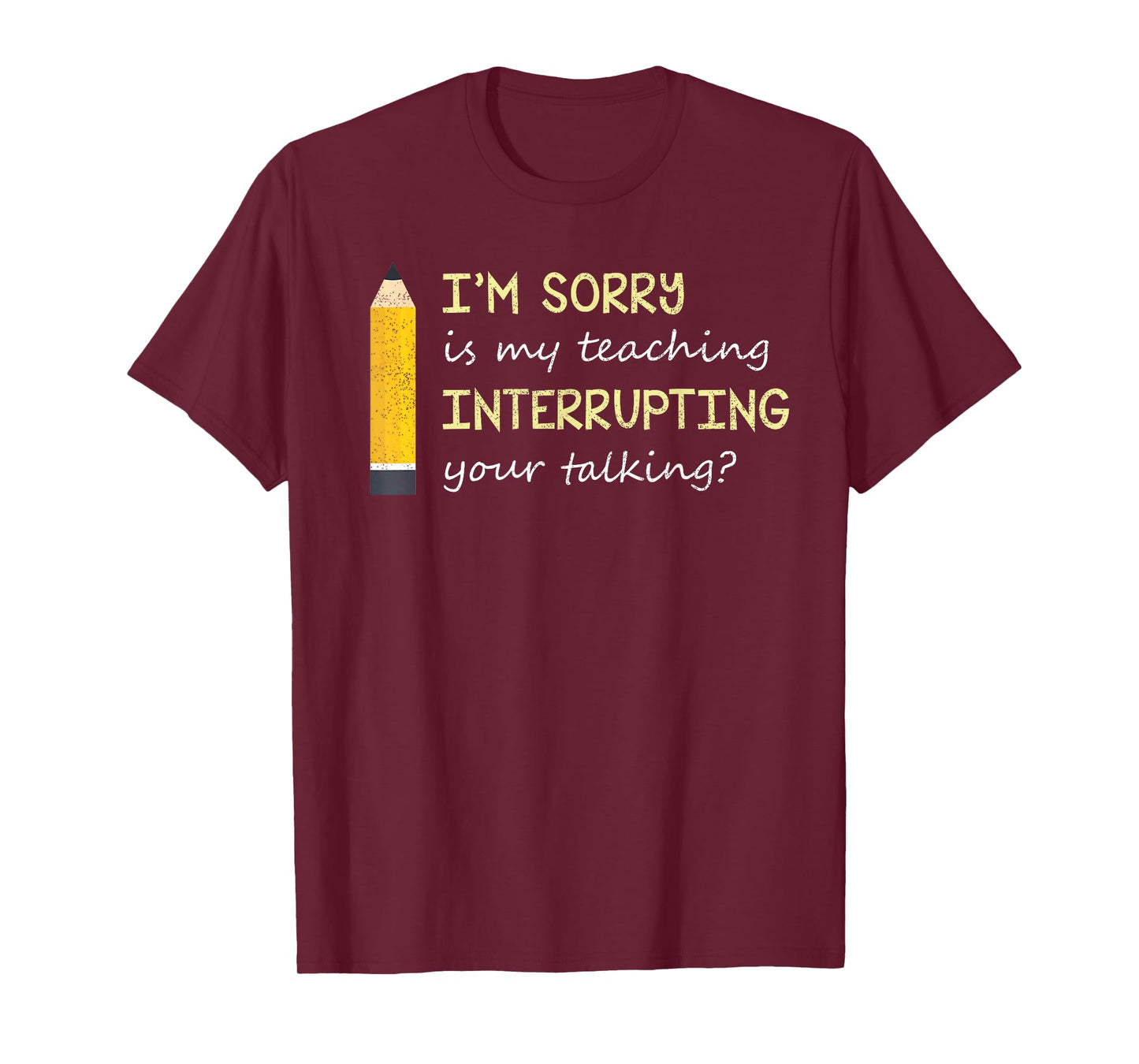 Im Sorry Is My Teaching Interrupting Your Talking Back to S T-Shirt
