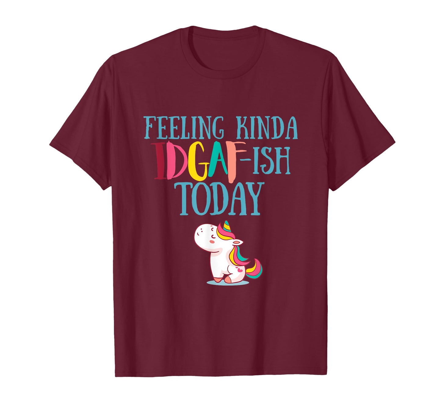 Feeling Kinda IDGAf-ish Today Funny Unicorn Gift T-Shirt