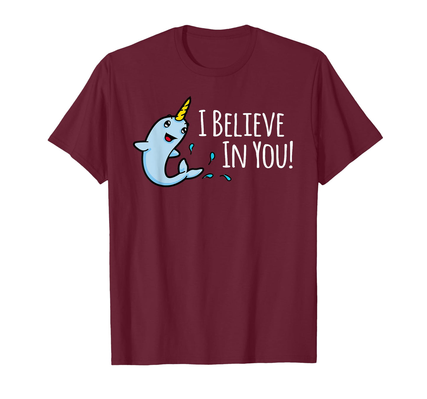 I Believe In You! Cute Narwhal Motivational T-Shirt