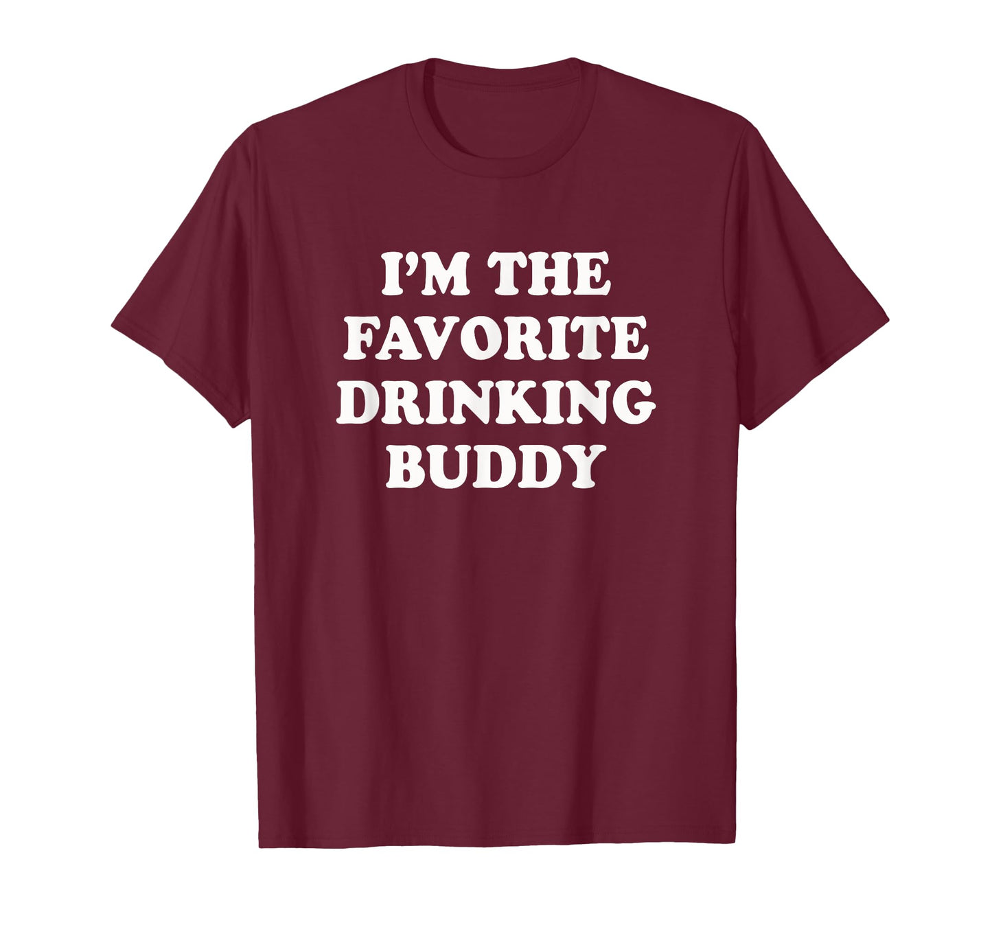 I'm the favorite drinking buddy | Funny whiskey beer wine T-Shirt