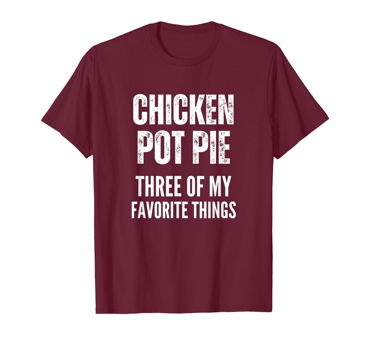 Chicken Pot Pie Three Of My Favorite Things Shirt Pot Pie T-Shirt