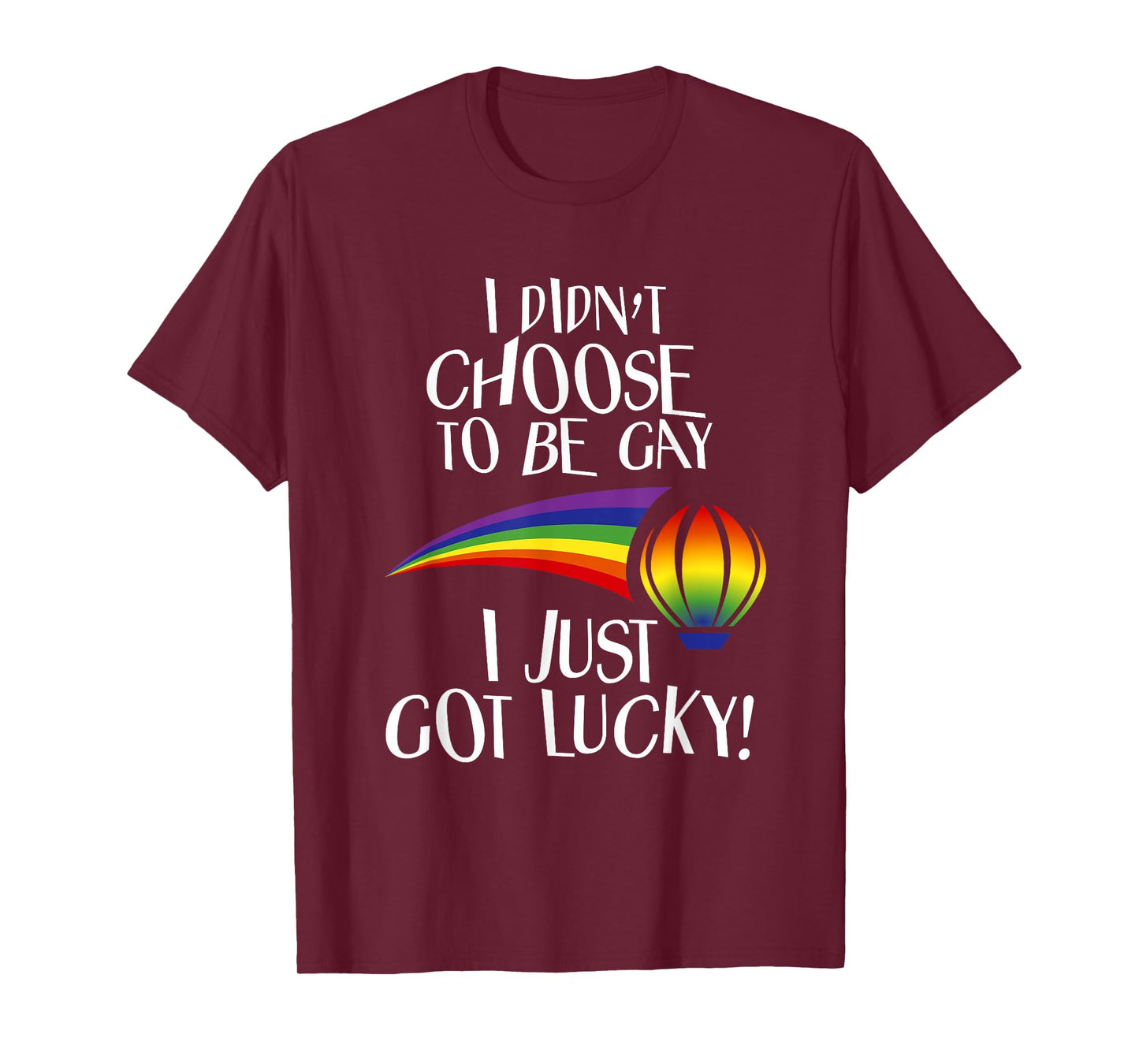 I Didn't Choose to be Gay I Just Got Lucky Funny LGBTQ T-Shirt