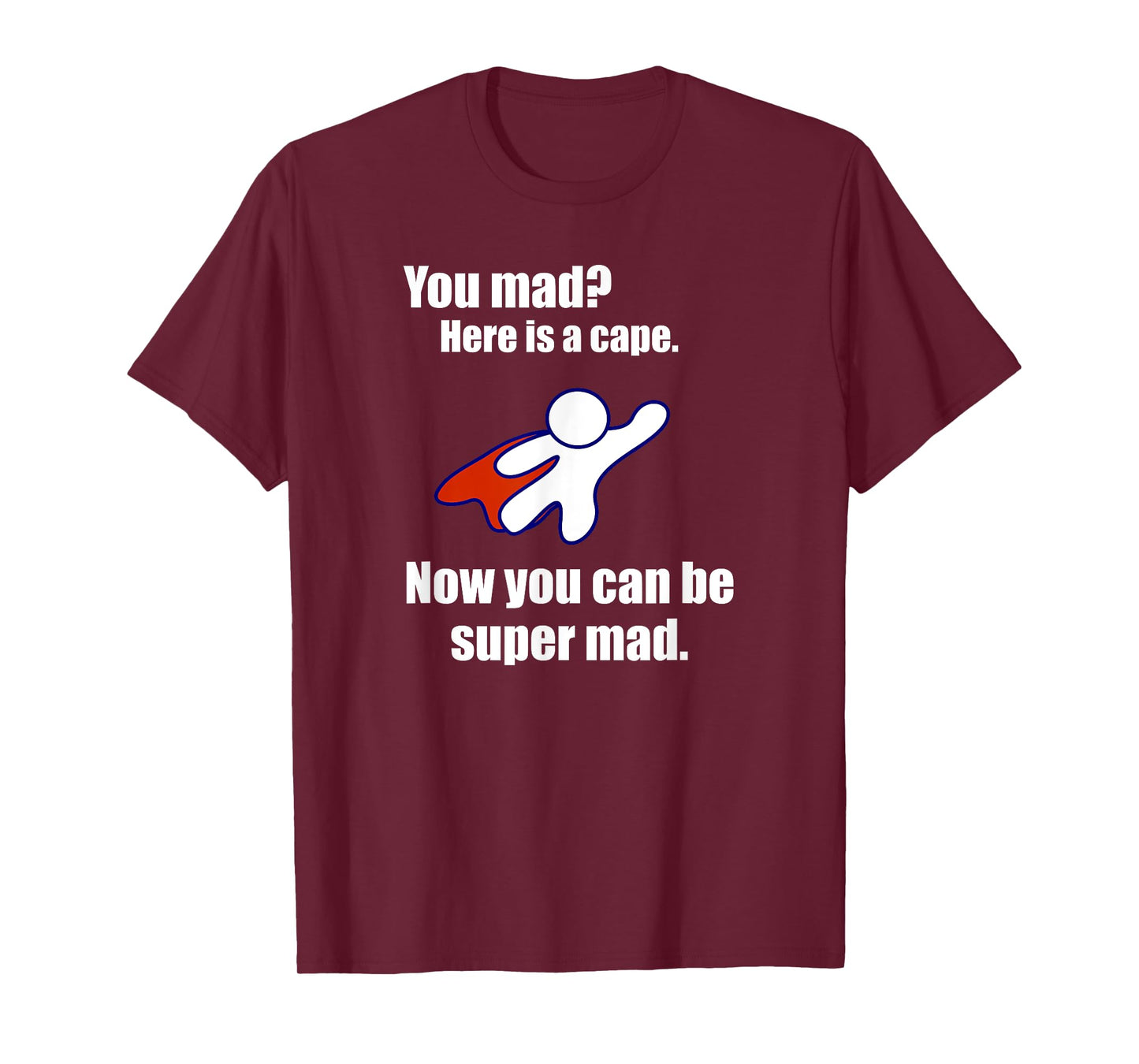 You Mad? Here Is A Cape. Super Mad Sarcastic Funny Shirt T-Shirt