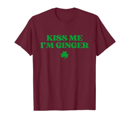 Kiss Me I'm Ginger Shirt Funny St Patricks Day Redhead T-Shirt - T-Shirt | Maroon