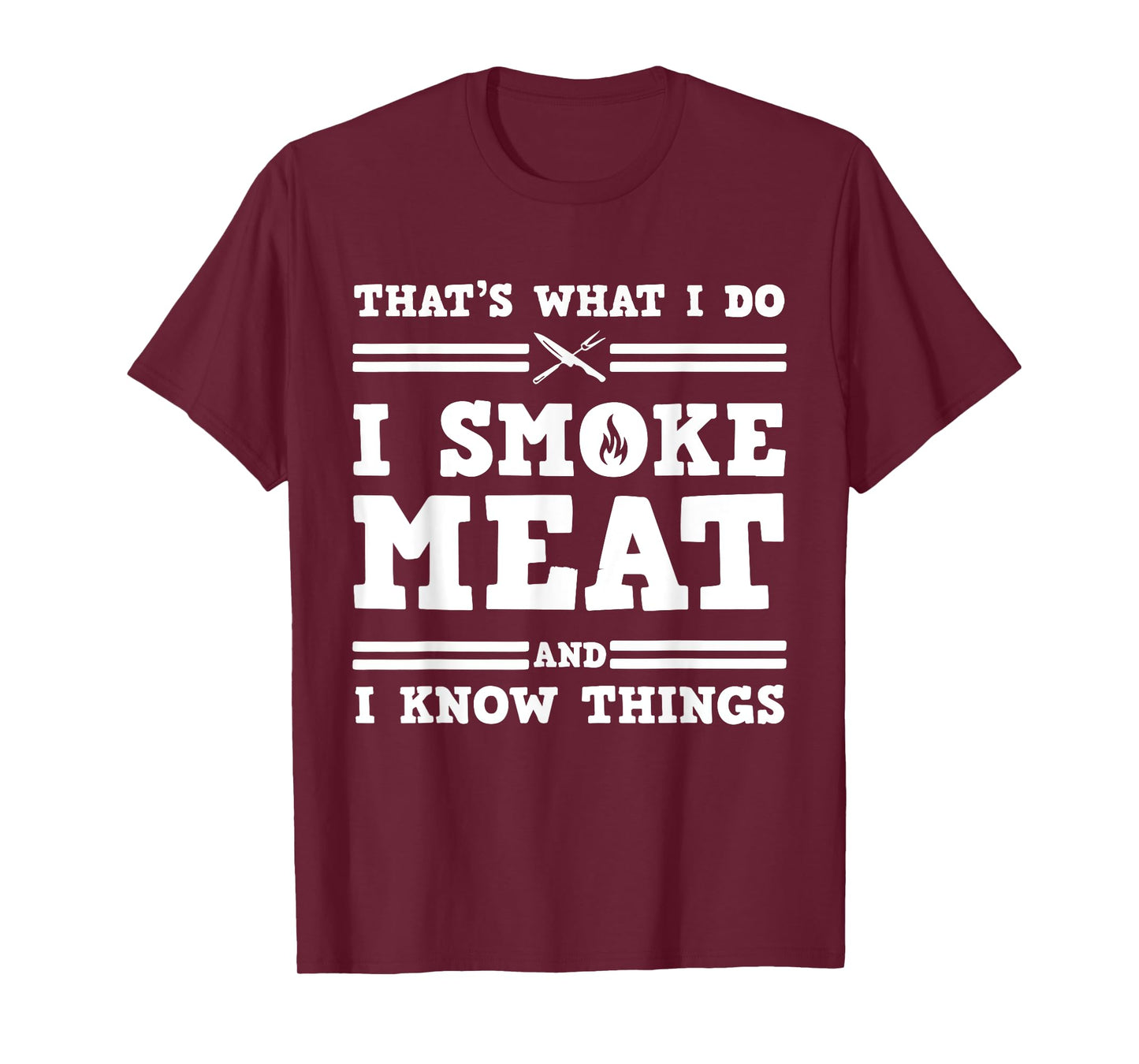 That's What I Do I Smoke Meat And I Know Things T-Shirt
