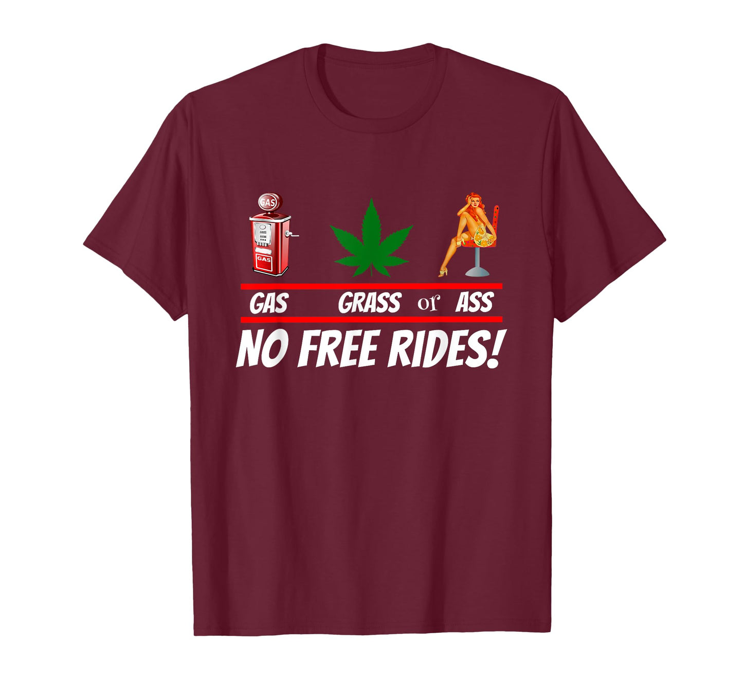 Gas Grass or Ass NO FREE RIDES! T-Shirt T-Shirt