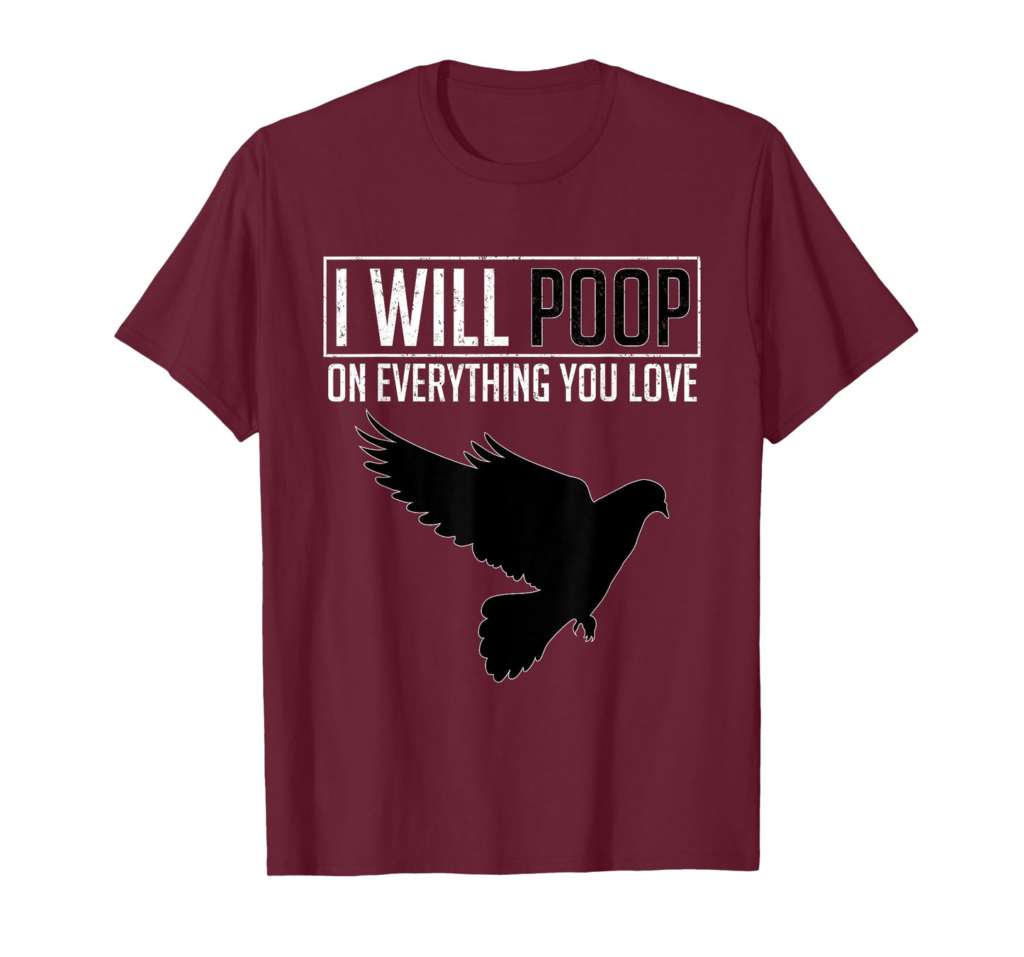 I Will Poop on Everything You Love – Pigeon Bird Lover T-Shirt