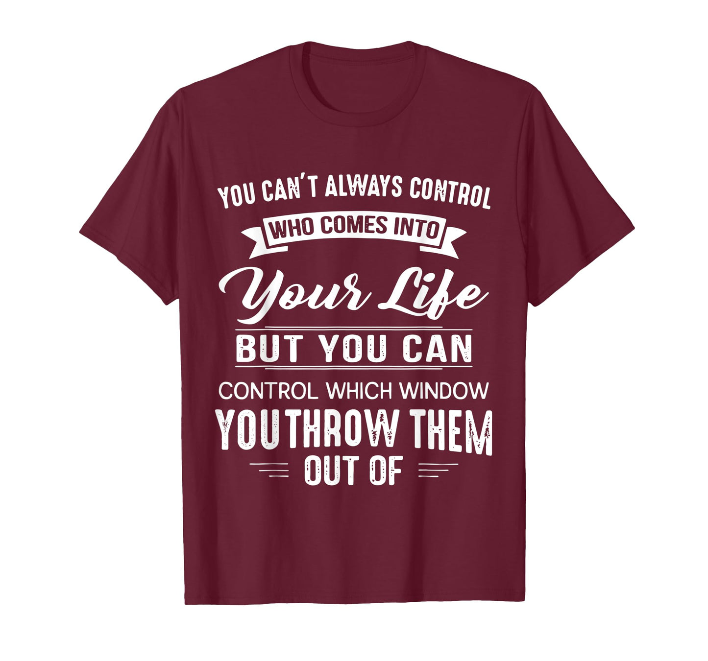 You Can't Always Control Who Comes Into Your Life Funny T-Shirt