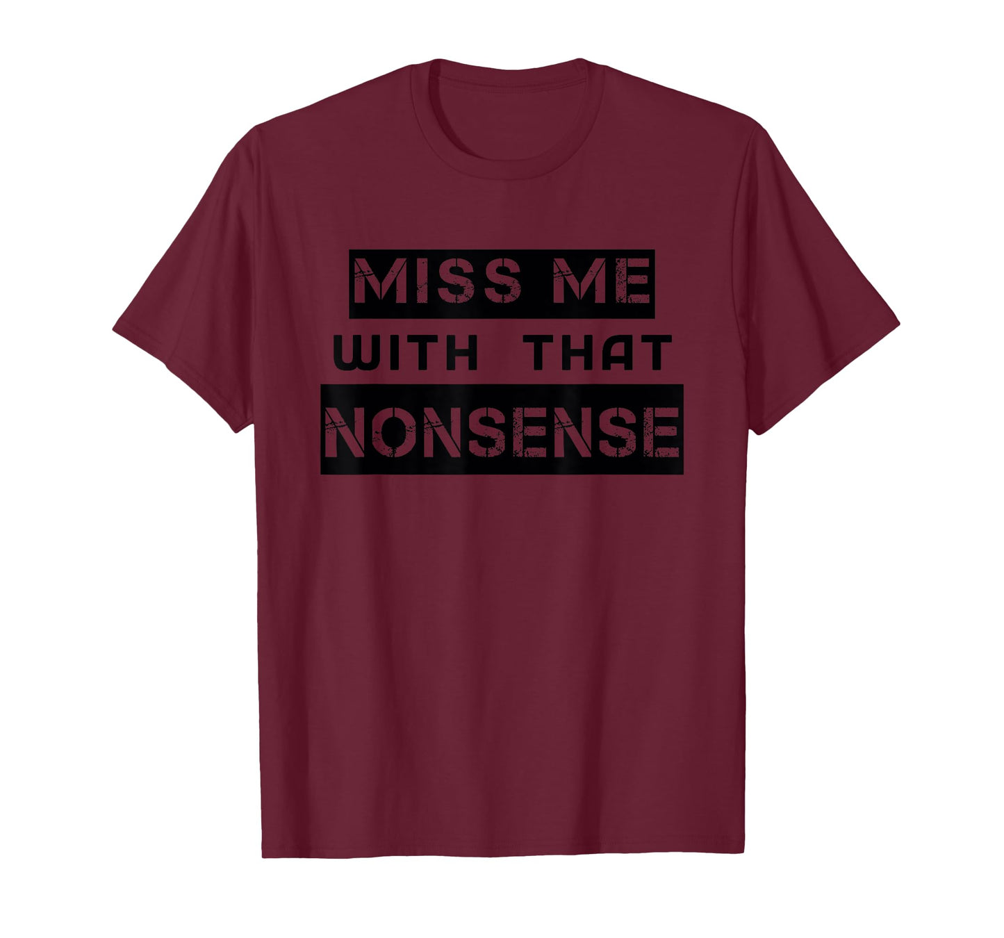 Funny Miss Me With That NONSENSE Cute for Women Men Graphic T-Shirt
