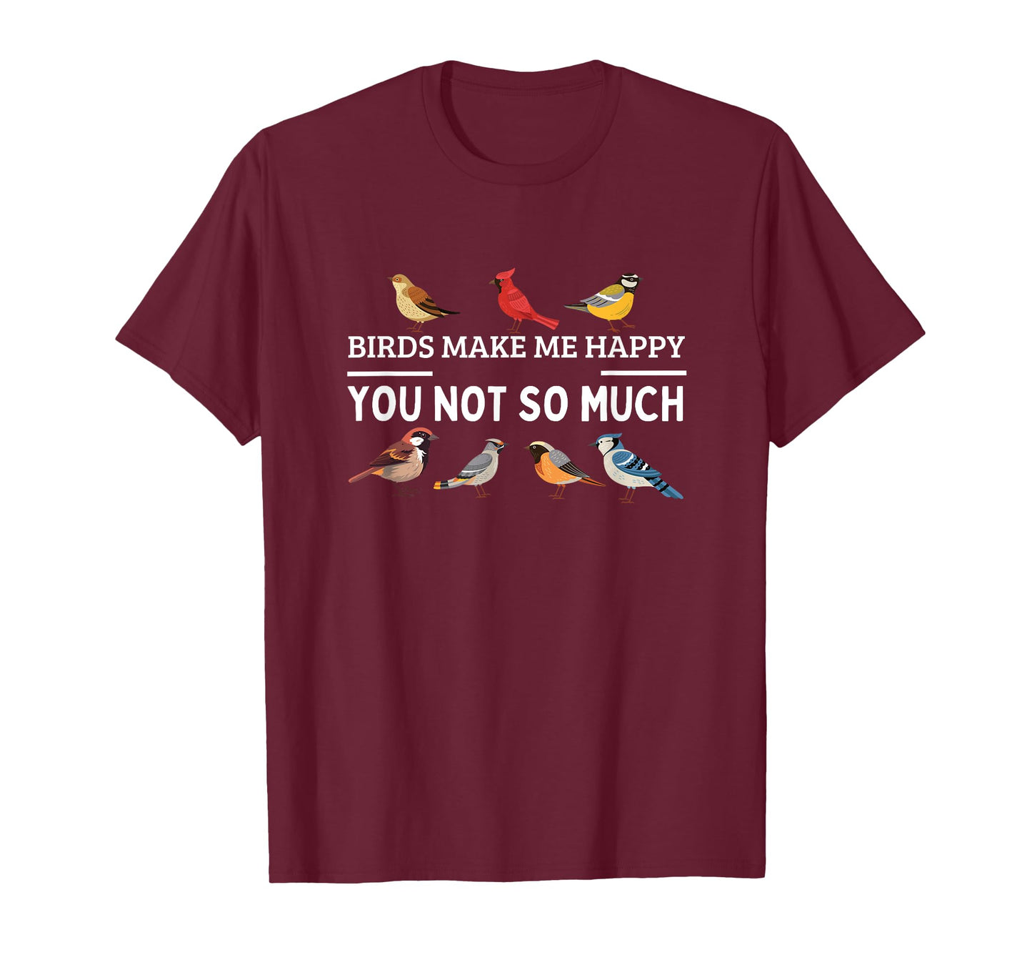 Birds Make Me Happy You Not So Much Bird Watching T-Shirt
