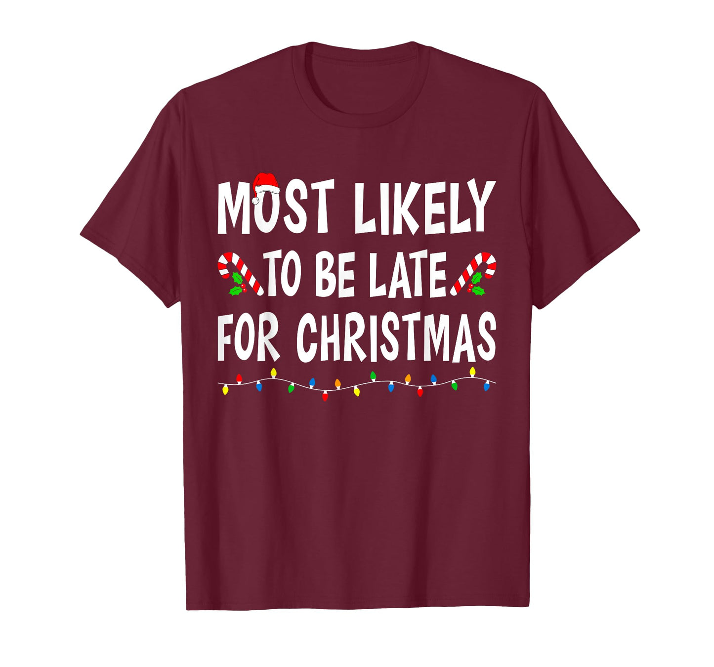 Most Likely To Be Late For Christmas Family Funny Xmas T-Shirt