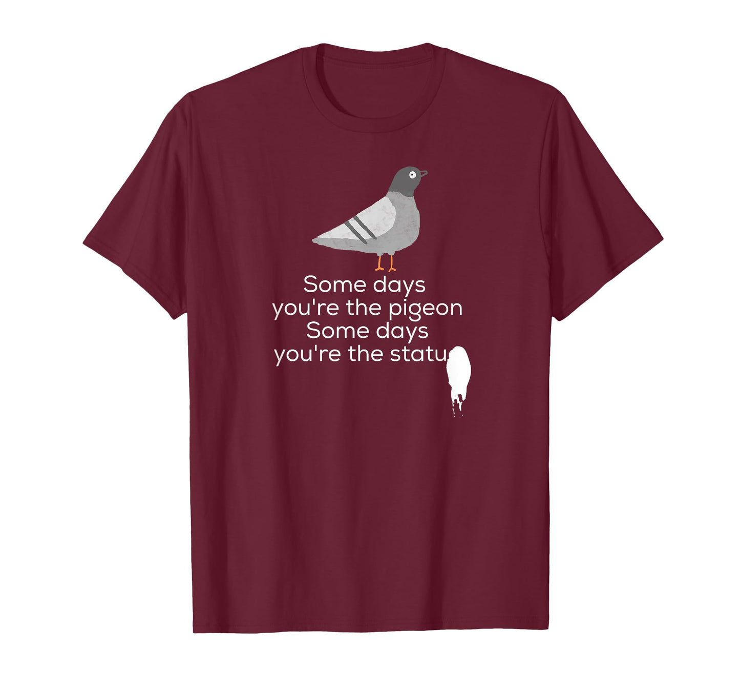 Bird Shirt | Some Days You're The Pigeon Some Days You're T-Shirt