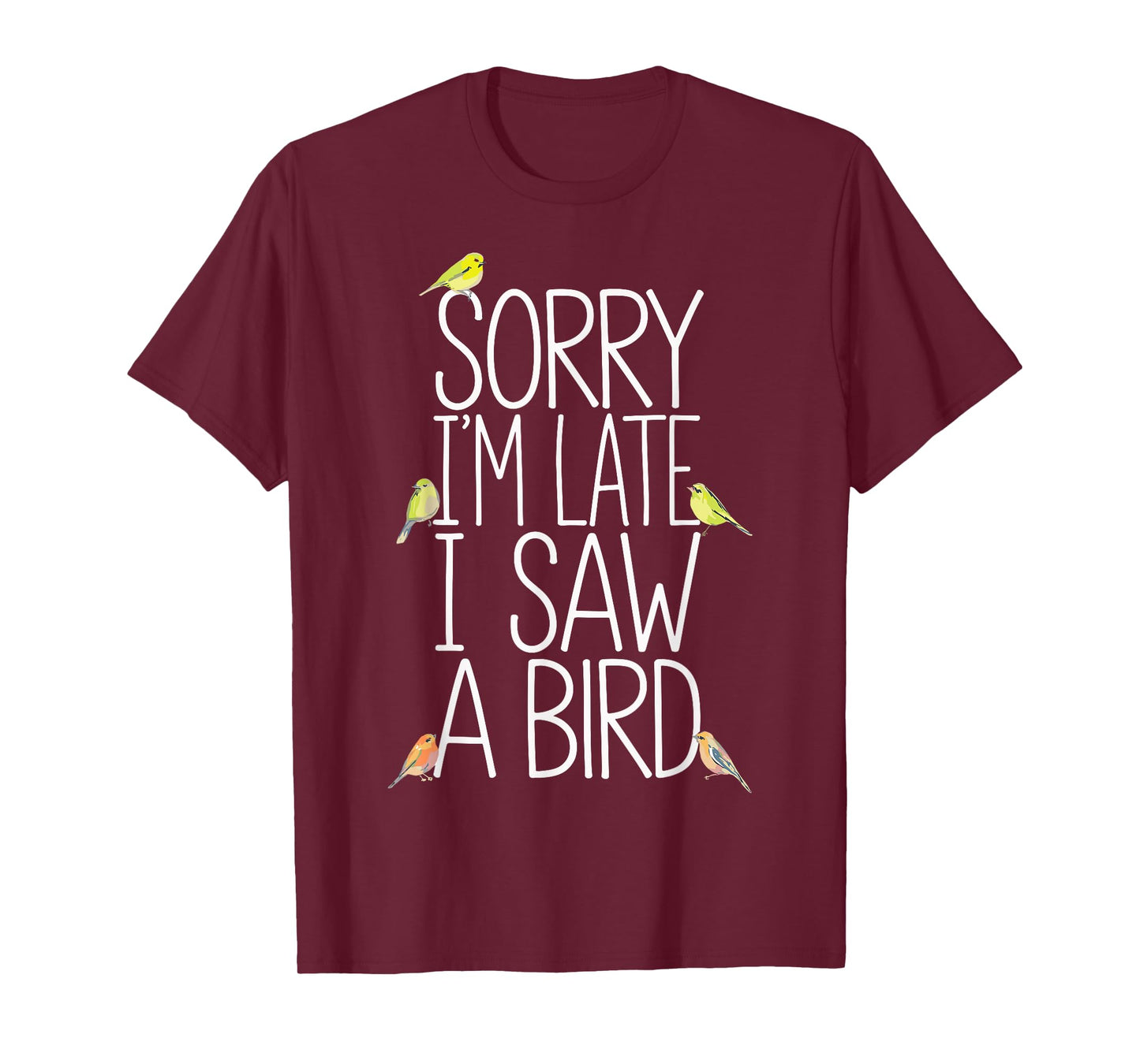Sorry I'm Late I Saw A Bird Funny Birdwatching Birder T-Shirt