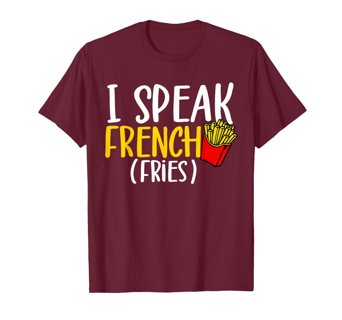 I Speak French Fries Potato Fries Lover T-Shirt