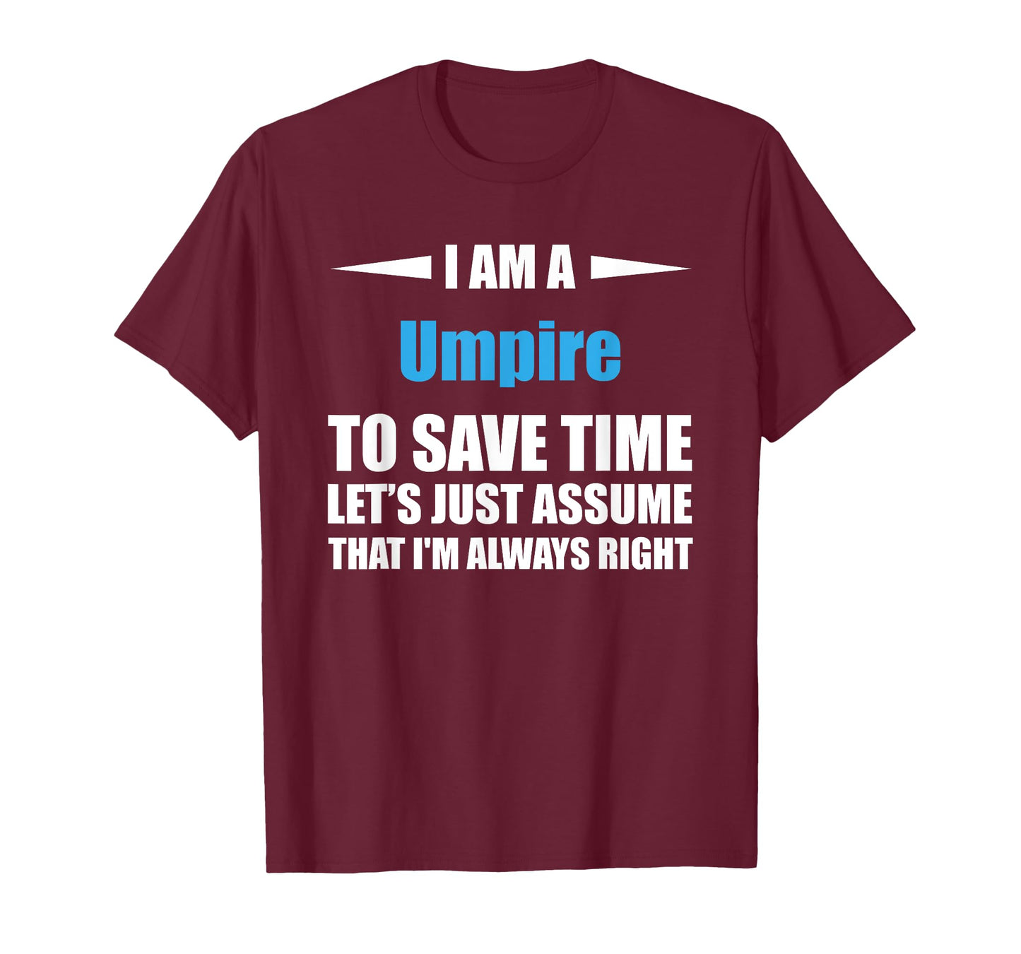 Umpire i am always right funny T-Shirt