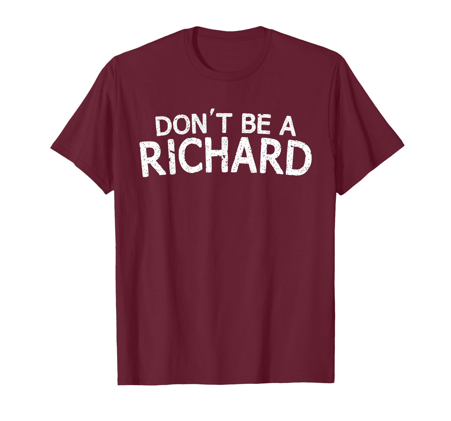 Dont Be A Richard Sarcastic Joke Funny Saying Meme T-Shirt T-Shirt