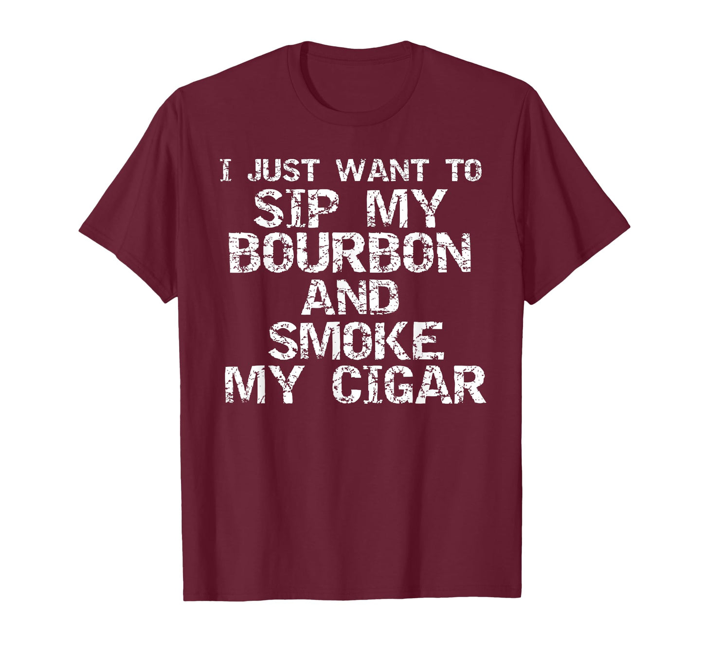 Funny Quote I Just Want to Sip My Bourbon and Smoke My Cigar T-Shirt