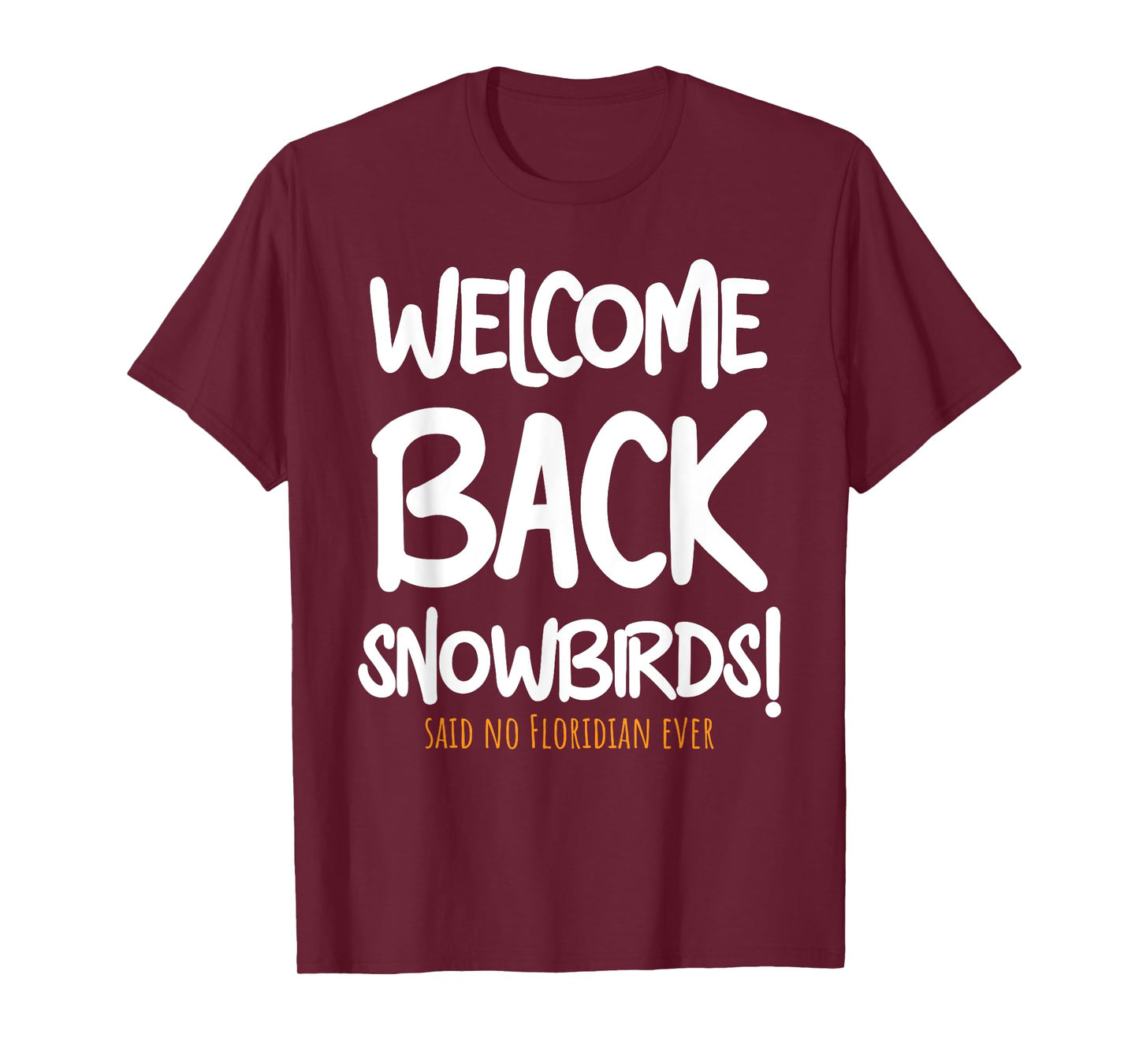 Welcome Back Snowbirds Gift - Sarcastic Said No One Ever T-Shirt