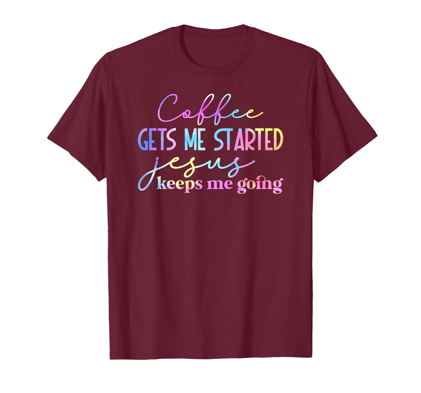 Tie Dye Coffee gets me started jesus keeps me going 01 T-Shirt