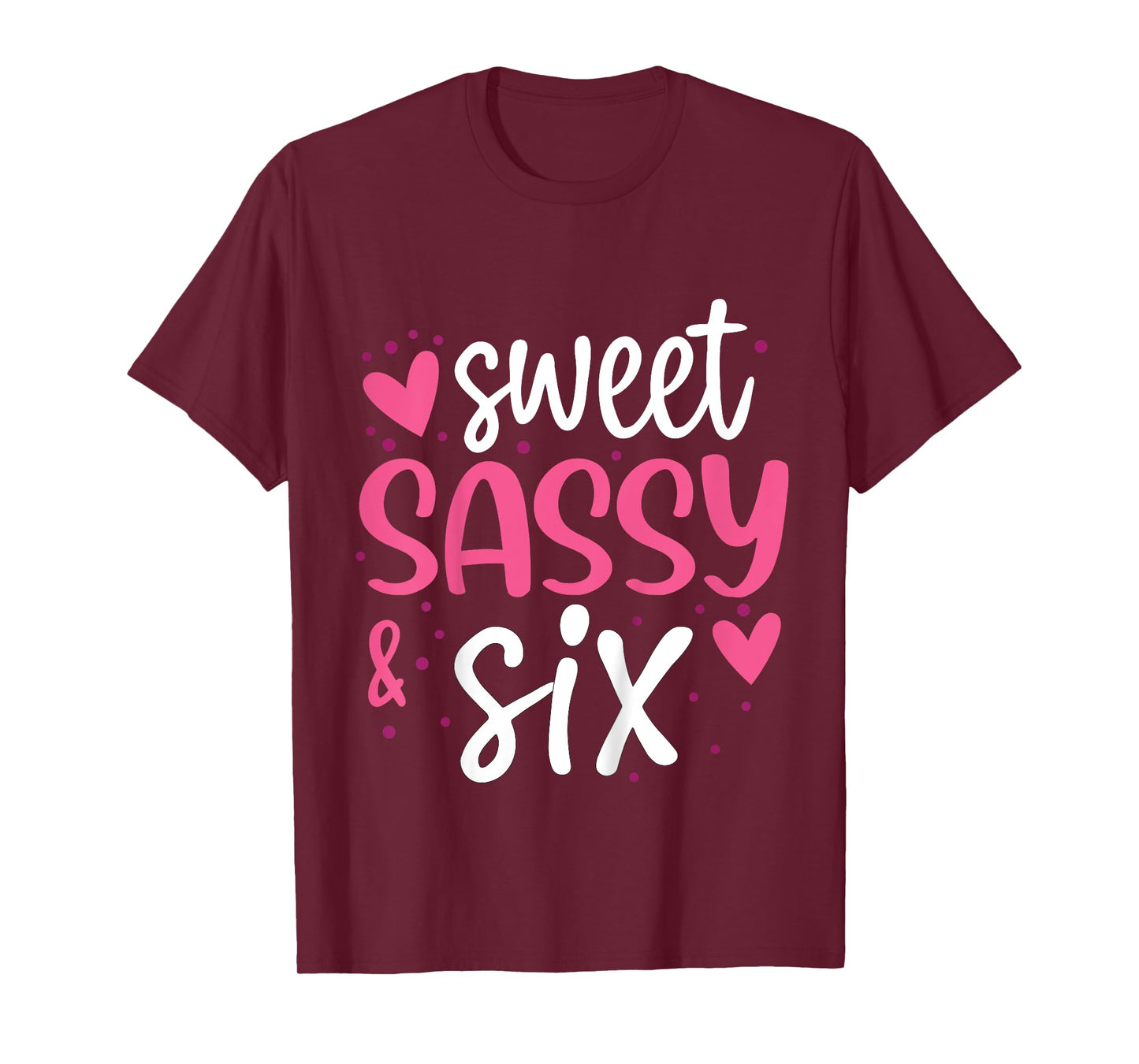 Hearts Sweet Sassy and Six 6 Years Old 6th Birthday Girls T-Shirt