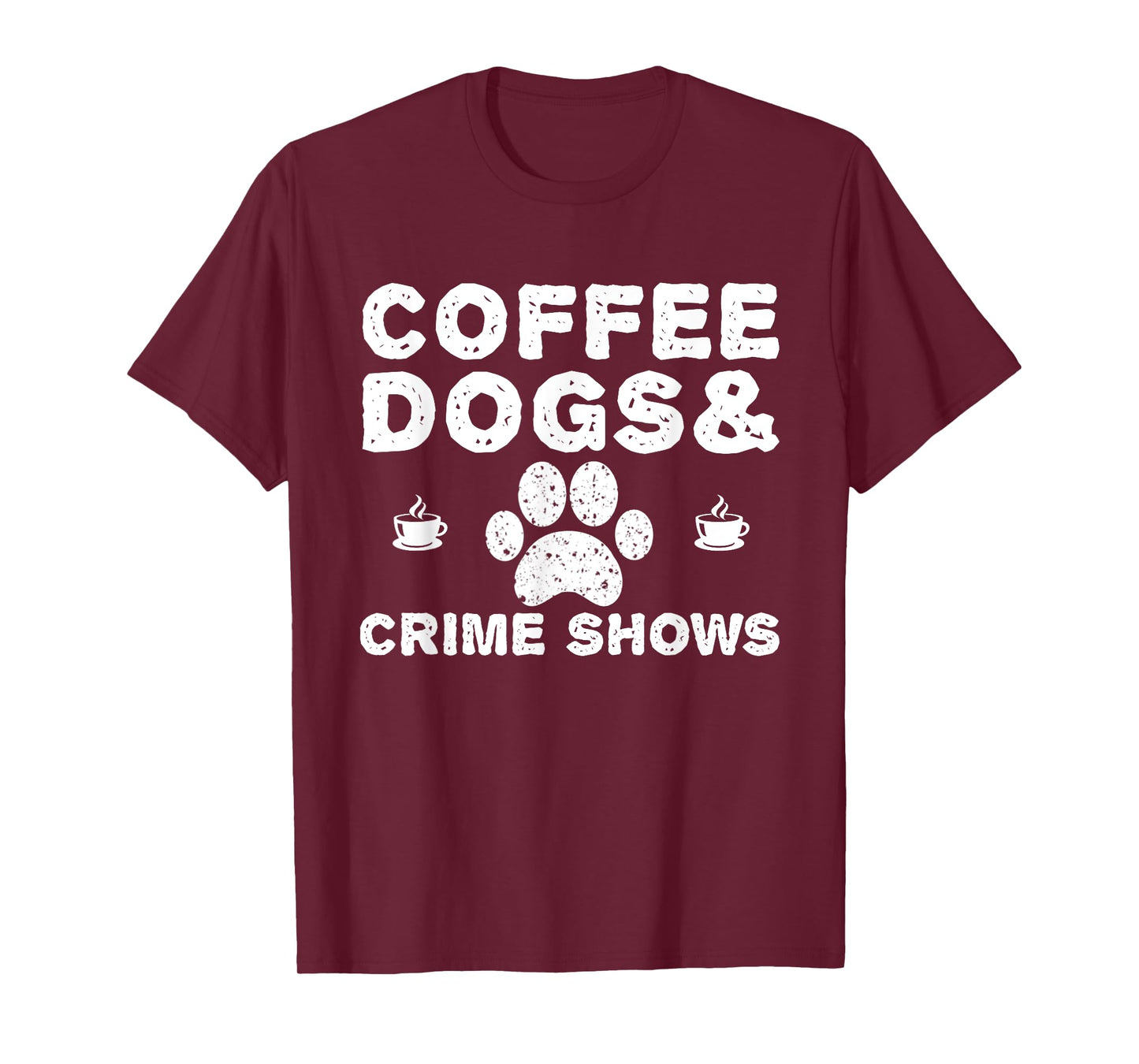 Coffee Dogs and Crime Shows T-Shirt