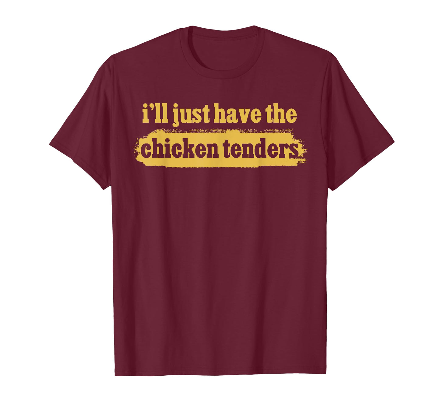 I'll Just Have The Chicken Tenders Crispy Tenders Apparel T-Shirt